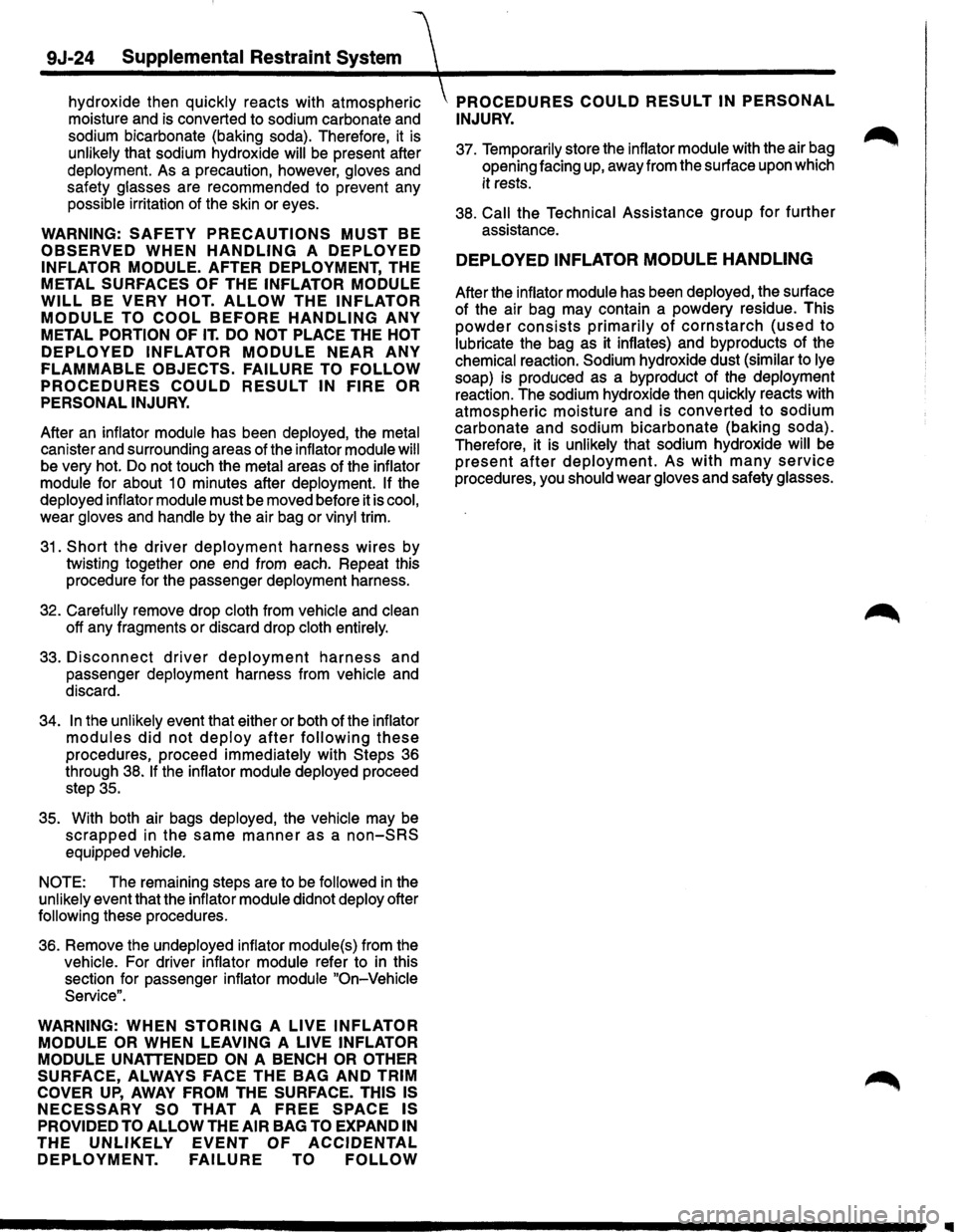 ISUZU TROOPER 1995  Workshop Manual 9J-24 Supplemental  Restraint System  
hy~roxide th~n quickly reacts with atmospheriC PROCEDURES COULD RESULT IN PERSONAL 
mo1sture and IS converted  to sodium  carbonate and INJURY. 
so~ium bicarbon