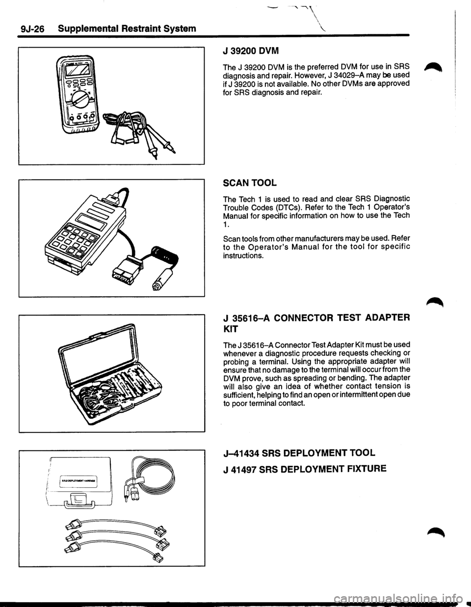 ISUZU TROOPER 1995 Workshop Manual 9J-26 Supplemental Restraint System
J 39200 DVM
The J 39200 DVM is the preferred DVM for use in SRS ~
diagnosis and repair. However, J 34029-A may be used
if
J 39200 is not available. No oth ISUZU TROOPER 1995 Workshop Manual 9J-26 Supplemental Restraint System
J 39200 DVM
The J 39200 DVM is the preferred DVM for use in SRS ~
diagnosis and repair. However, J 34029-A may be used
if
J 39200 is not available. No oth