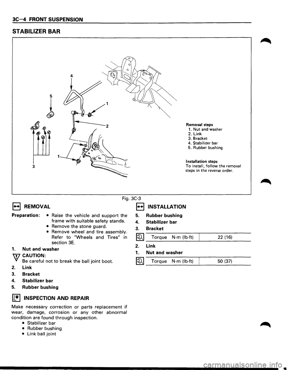 ISUZU TROOPER 1995  Workshop Manual 3C-4 FRONT SUSPENSION 
STABILIZER BAR 
5 
l 
3 
Removal steps 
1.  Nut  and washer 
2. Link 3. Bracket 
4. Stabilizer bar 5. Rubber  bushing 
Installation steps To install, follow the removal steps in