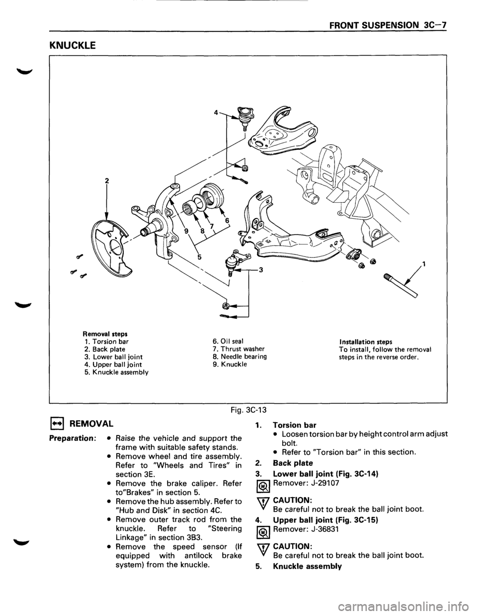 ISUZU TROOPER 1995 Workshop Manual FRONT SUSPENSION 3C-7
KNUCKLE
2
~,
Removal steps 1. Torsion bar 6. Oil seal Installation steps 2.
Back plate 7. Thrust washer To install, follow the removal steps in the reverse order. 3. Lowe ISUZU TROOPER 1995 Workshop Manual FRONT SUSPENSION 3C-7
KNUCKLE
2
~,
Removal steps 1. Torsion bar 6. Oil seal Installation steps 2.
Back plate 7. Thrust washer To install, follow the removal steps in the reverse order. 3. Lowe