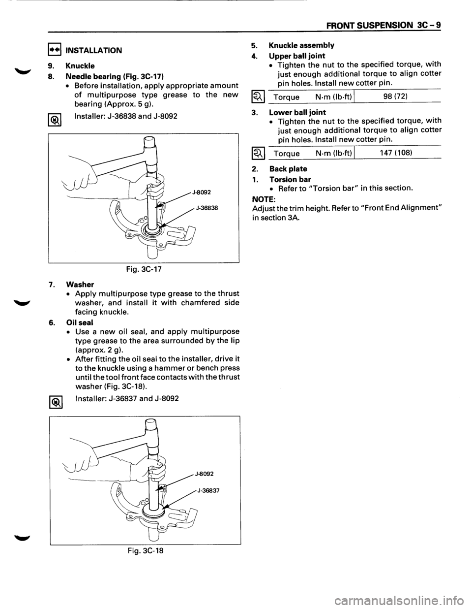 ISUZU TROOPER 1995 Workshop Manual I••IINSTALLATION
9. Knuckle
8. Needle bearing (Fig. 3C-17)
• Before installation, apply appropriate amount
of multipurpose type grease to the new
bearing (Approx. 5 g).
1®.1 Installer: J- ISUZU TROOPER 1995 Workshop Manual I••IINSTALLATION
9. Knuckle
8. Needle bearing (Fig. 3C-17)
• Before installation, apply appropriate amount
of multipurpose type grease to the new
bearing (Approx. 5 g).
1®.1 Installer: J-