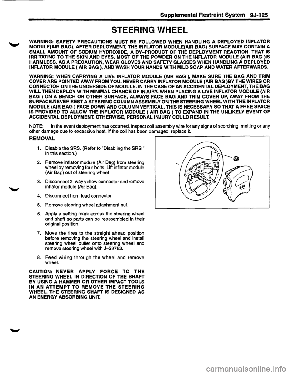 ISUZU TROOPER 1995  Workshop Manual Supplemental Restraint System 9J-125 
STEERING WHEEL 
WARNING: SAFETY PRECAUTIONS MUST BE FOLLOWED WHEN HANDLING A DEPLOYED INFLATOR 
MODULE(AIR BAG). AFTER DEPLOYMENT,  THE INFLATOR MODULE(AIR BAG) S