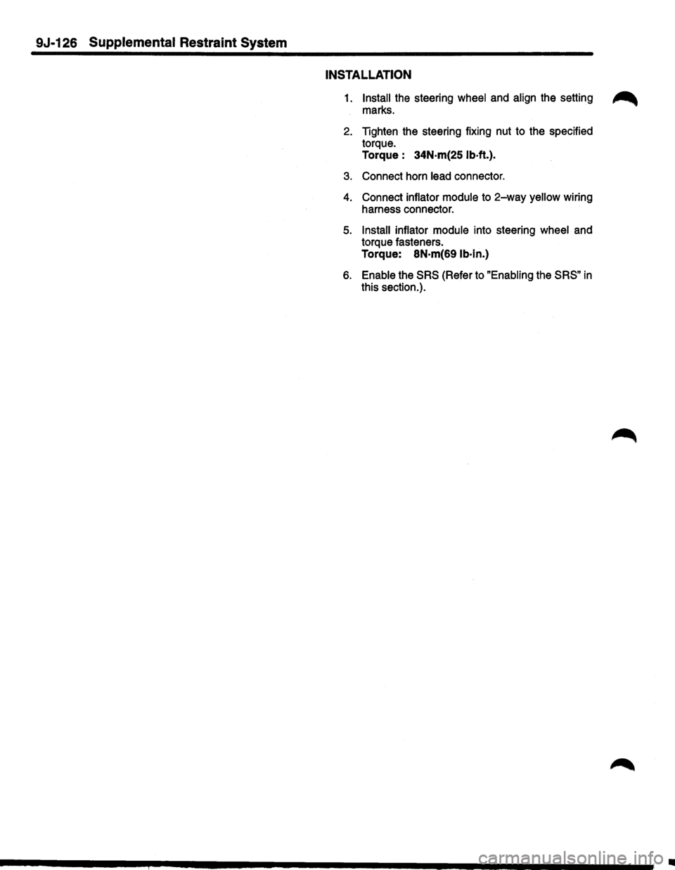 ISUZU TROOPER 1995  Workshop Manual 9J-126 Supplemental Restraint System 
INSTALLATION 
1. Install the steering  wheel and align  the setting ~ 
marks. 
2. Tighten  the steering  fixing nut to the  specified 
torque. 
Torque  : 34N·m(2