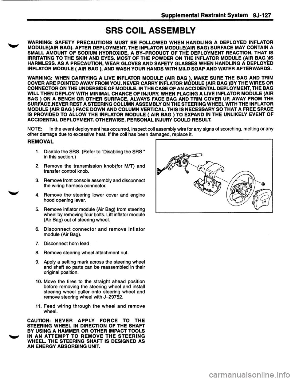 ISUZU TROOPER 1995  Workshop Manual Supplemental Restraint System 9J-127 
SRS COIL  ASSEMBLY 
WARNING:  SAFETY PRECAUTIONS  MUST BE FOLLOWED WHEN HANDLING A DEPLOYED INFLATOR 
MODULE{AIR 
BAG).  AFTER  DEPLOYMENT,  THE INFLATOR MODULE{A