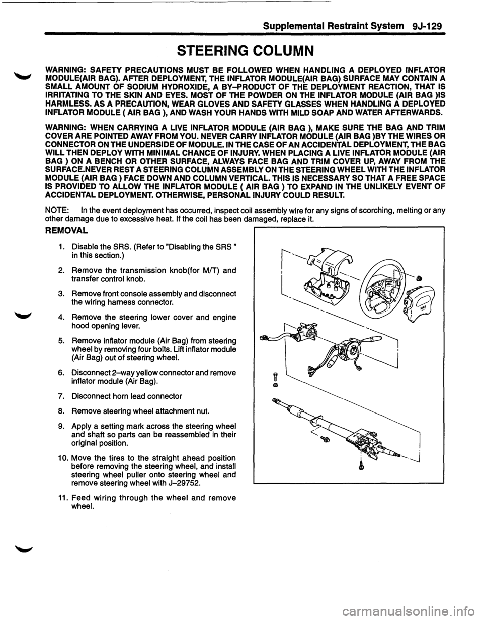 ISUZU TROOPER 1995  Workshop Manual Supplemental Restraint System 9J-129 
STEERING COLUMN 
WARNING:  SAFETY PRECAUTIONS  MUST BE FOLLOWED WHEN HANDLING A DEPLOYED INFLATOR 
MODULE{AIR 
BAG).  AFTER  DEPLOYMENT,  THE INFLATOR MODULE{AIR 