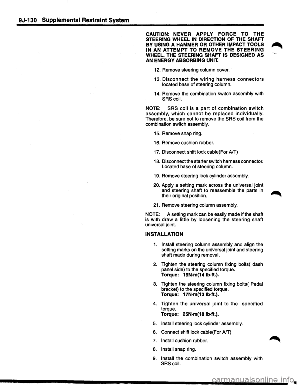 ISUZU TROOPER 1995  Workshop Manual 9J .. 130 Supplemental Restraint System 
CAUTION: NEVER APPLY FORCE TO THE 
STEERING WHEEL IN DIRECTION  OF THE SHAFT 
BY USING A HAMMER OR  OTHER I~PACT TOOLS 
IN AN ATTEMPT TO REMOVE THE STEERING 
W