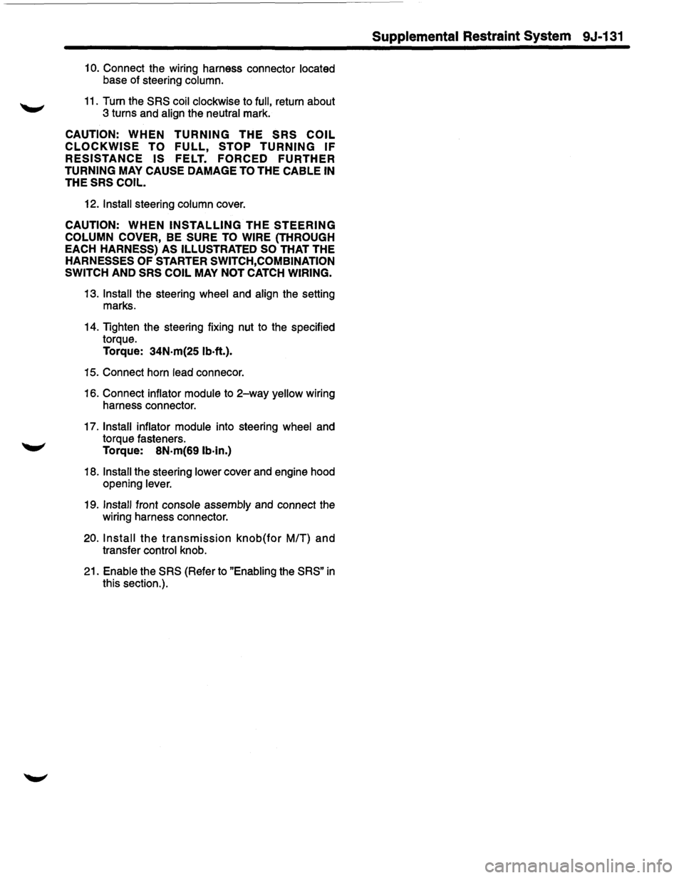 ISUZU TROOPER 1995  Workshop Manual 1 o. Connect the wiring  harness  connector  located 
base  of steering  column. 
11. Turn the SRS coil clockwise  to full, return about 
3  turns  and align  the neutral  mark. 
CAUTION: WHEN TURNING
