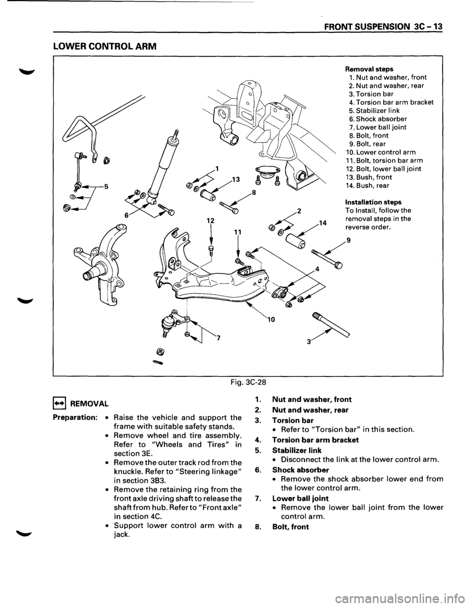 ISUZU TROOPER 1995 Workshop Manual FRONT SUSPENSION 3C-13
LOWER CONTROL ARM
Removal steps
1. Nut and washer, front
2. Nut and washer, rear
3. Torsion bar
4. Torsion bar arm bracket
5. Stabilizer link
6. Shock absorber
7. Lowe ISUZU TROOPER 1995 Workshop Manual FRONT SUSPENSION 3C-13
LOWER CONTROL ARM
Removal steps
1. Nut and washer, front
2. Nut and washer, rear
3. Torsion bar
4. Torsion bar arm bracket
5. Stabilizer link
6. Shock absorber
7. Lowe