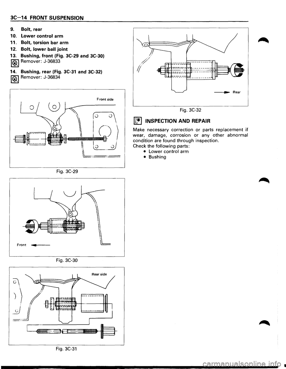 ISUZU TROOPER 1995  Workshop Manual 3C-14 FRONT SUSPENSION 
9. Bolt, rear 
10. Lower control arm 
11. 
Bolt, torsion  bar arm 
12. 
Bolt,  lower  ball joint 
13.  Bushing,  front (Fig. 3C-29  and 
3C-30) 
1®.1 Remover:  J-36833 
14. Bu