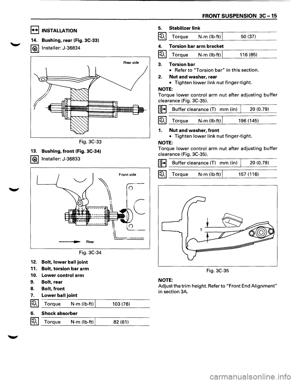 ISUZU TROOPER 1995 Workshop Manual I••IINSTALLATION
14. Bushing, rear (Fig. 3C-33)
l®.llnstaller: J-36834
Fig. 3C-33
13.
Bushing, front (Fig. 3C-34)
l®llnstaller: J-36833
___ ..,._. Rear
Fig. 3C-34
12.
Bolt, lower ball ISUZU TROOPER 1995 Workshop Manual I••IINSTALLATION
14. Bushing, rear (Fig. 3C-33)
l®.llnstaller: J-36834
Fig. 3C-33
13.
Bushing, front (Fig. 3C-34)
l®llnstaller: J-36833
___ ..,._. Rear
Fig. 3C-34
12.
Bolt, lower ball