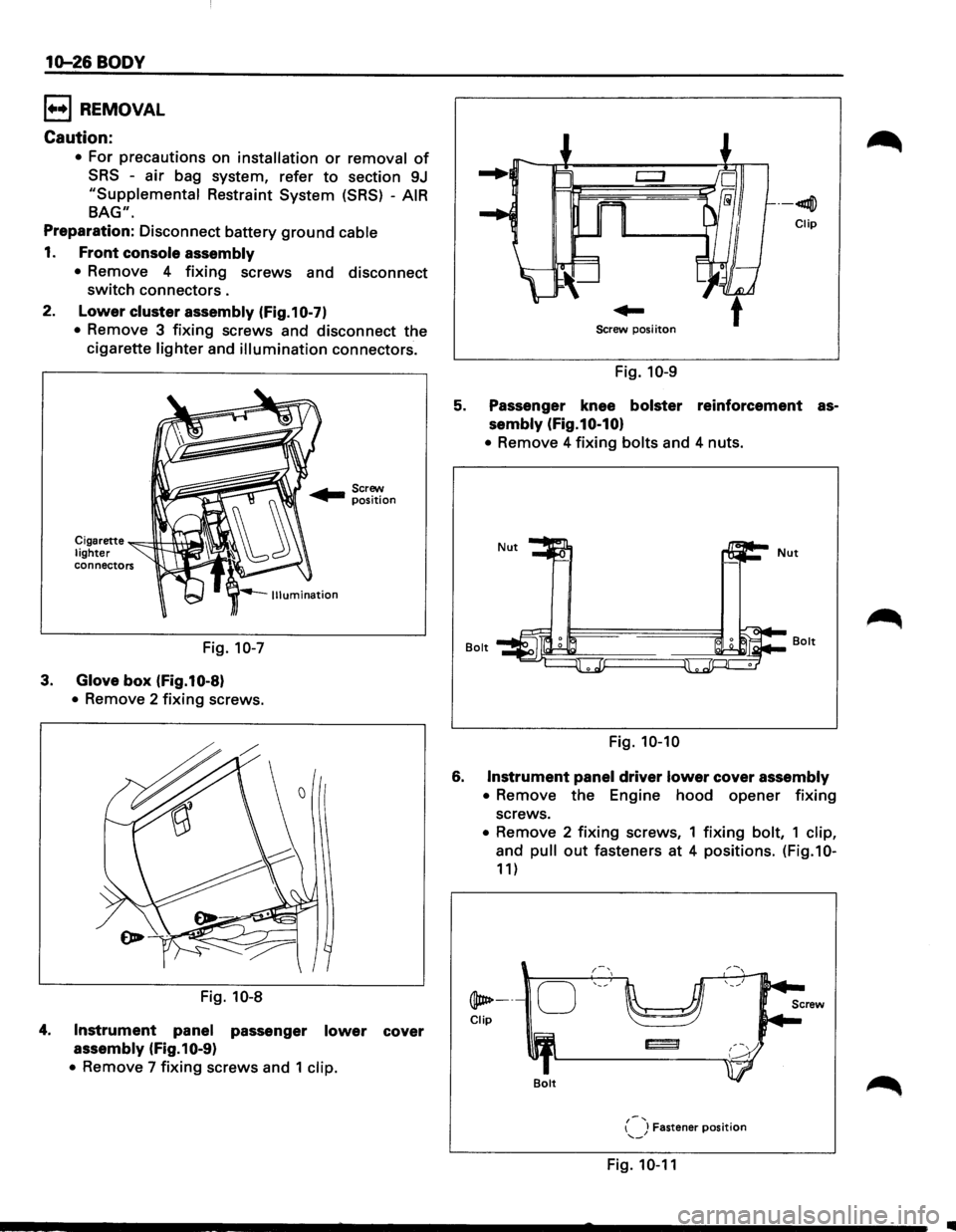 ISUZU TROOPER 1995  Workshop Manual 10-26 BODY 
l••l REMOVAL 
Caution: 
• For precautions  on installation or removal of 
SRS -air  bag  system,  refer to section 9J 
"Supplemental Restraint  System (SRS) -AIR 
BAG". 
Preparation:
