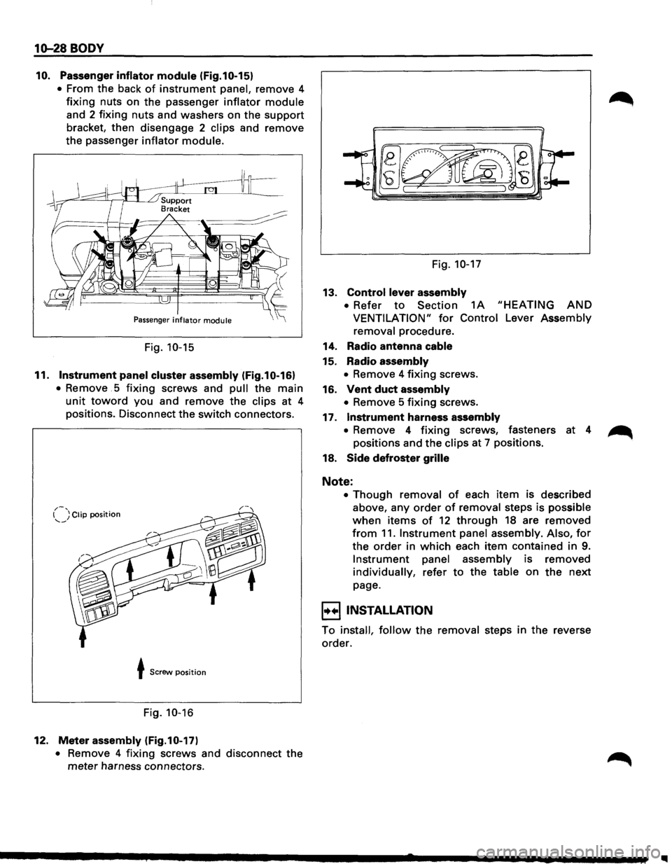 ISUZU TROOPER 1995  Workshop Manual 10-28 BODY 
10. Passenger inflator module (Fig.10-15) 
• From the back of instrument panel, remove  4 
fixing nuts on the  passenger inflator module 
and  2 fixing  nuts and washers  on the support 