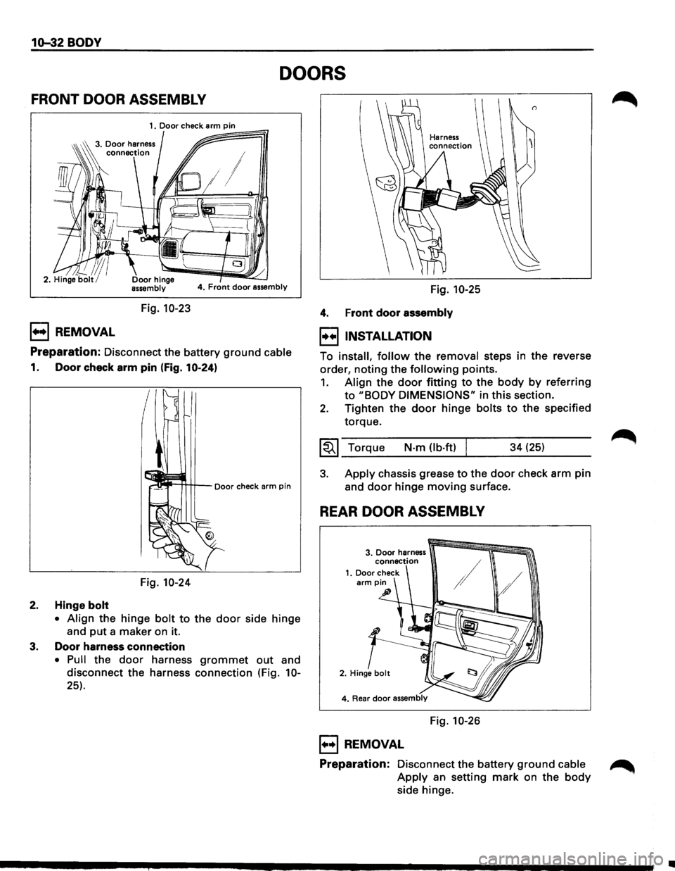 ISUZU TROOPER 1995  Workshop Manual 10-32 BODY 
DOORS 
FRONT DOOR ASSEMBLY 
4. Front door assembly 
Fig. 10-23 
1++1 REMOVAL 
Preparation: Disconnect  the battery ground cable 
1. Door  check  arm pin (Fig. 10-24) 
Fig. 
10-24 
2. Hinge