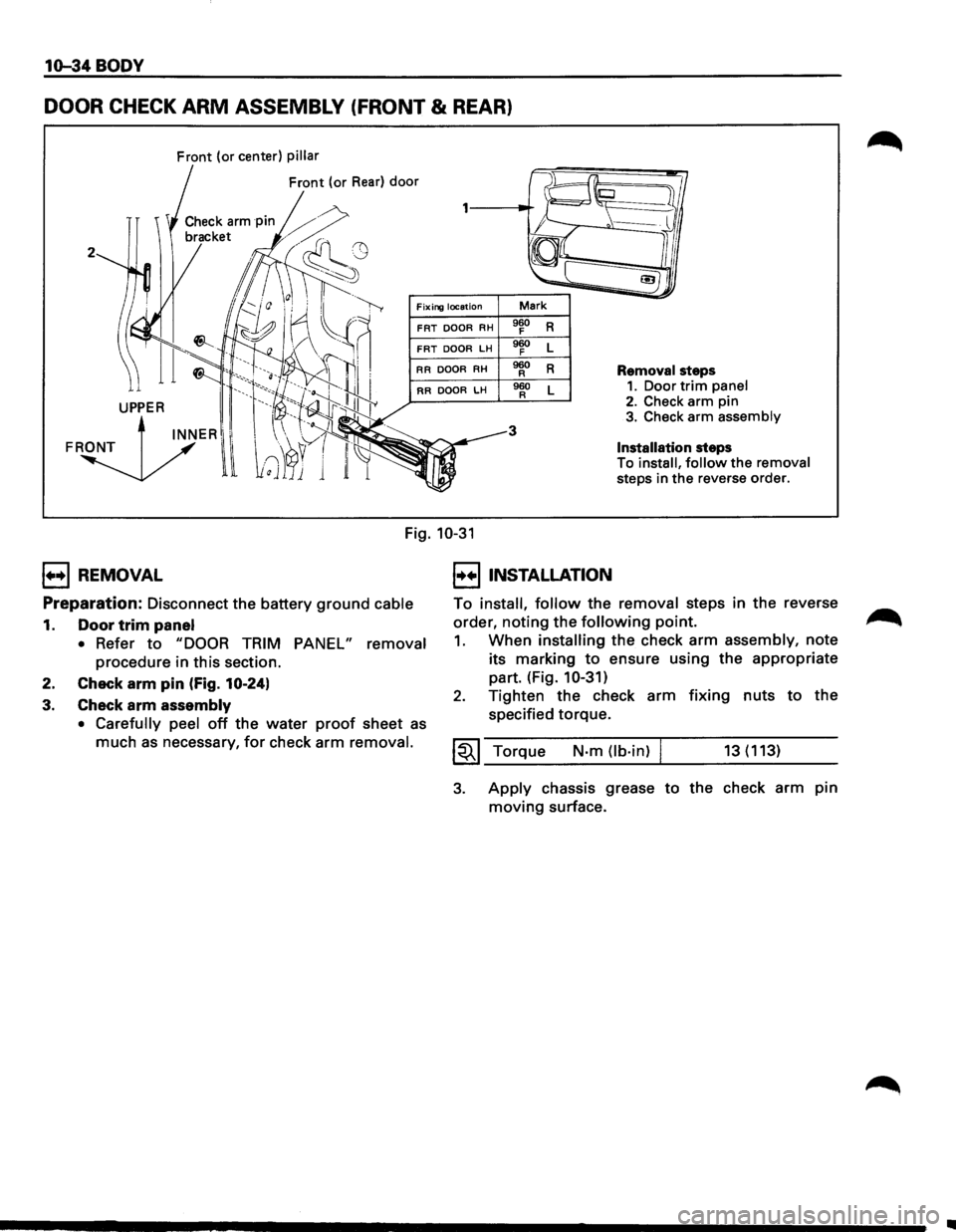 ISUZU TROOPER 1995  Workshop Manual 1o-34 BODY 
DOOR CHECK ARM ASSEMBLY  (FRONT & REAR) 
Front (or center) pillar 
Front  (or Rear) door 
2 
Fixing location Mark 
FRT DOOR RH 960 R F 
FRT DOOR LH 960 L F 
RR 
DOOR RH 960 R R Removal  st