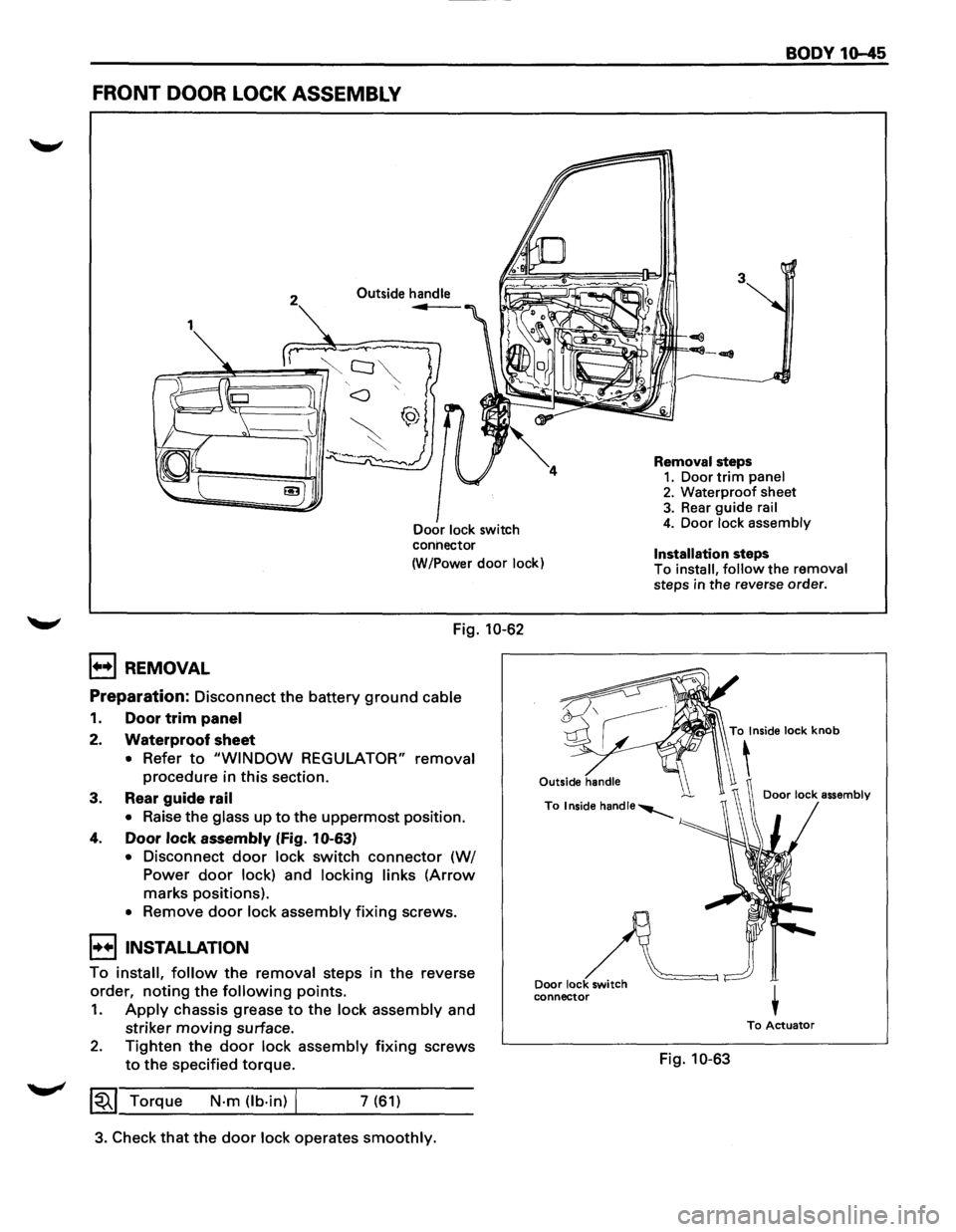 ISUZU TROOPER 1995  Workshop Manual FRONT DOOR LOCK ASSEMBLY 
2 Outside handle ... 
Door lock switch 
connector 
(W/Power 
door lock) 
Fig. 10-62 
1++1 REMOVAL 
Preparation: Disconnect the battery ground cable 
1. Door trim panel 
2. Wa