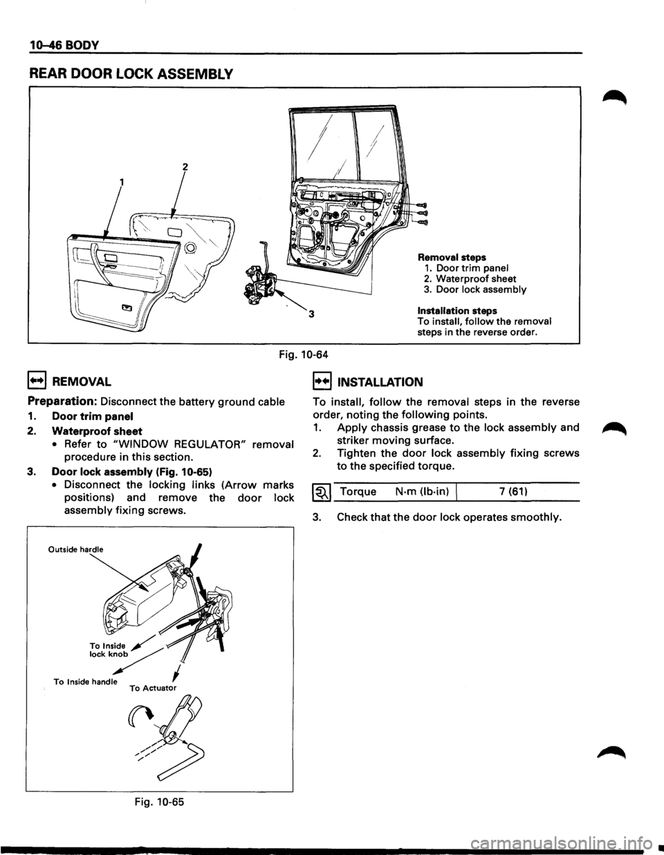 ISUZU TROOPER 1995  Workshop Manual 10-46 BODY 
REAR DOOR LOCK ASSEMBLY 
2 
3 
Removal steps 
1. Door trim panel 2. Waterproof sheet 3. Door lock assembly 
Installation steps To install, follow the removal 
steps  in the reverse  order.