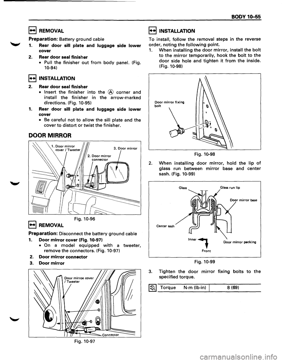 ISUZU TROOPER 1995  Workshop Manual 1••1 REMOVAL 
Preparation: Battery ground cable 
1. Rear door sill plate and luggage  side lower 
cover 
2.  Rear 
door seal finisher 
• Pull the finisher out from body panel. (Fig. 
10-94) 
I++