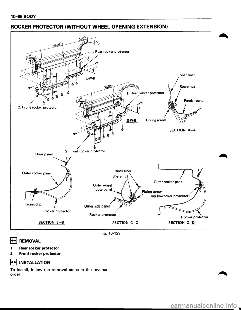ISUZU TROOPER 1995  Workshop Manual 10-66 BODY 
ROCKER PROTECTOR  (WITHOUT WHEEL OPENING EXTENSION) 
2. Front  rocker  protector 
2. Front  rocker  protector 
Outer rocker panel Inner liner 
Outer wheel 
Outer side panel 
Rocker  protec