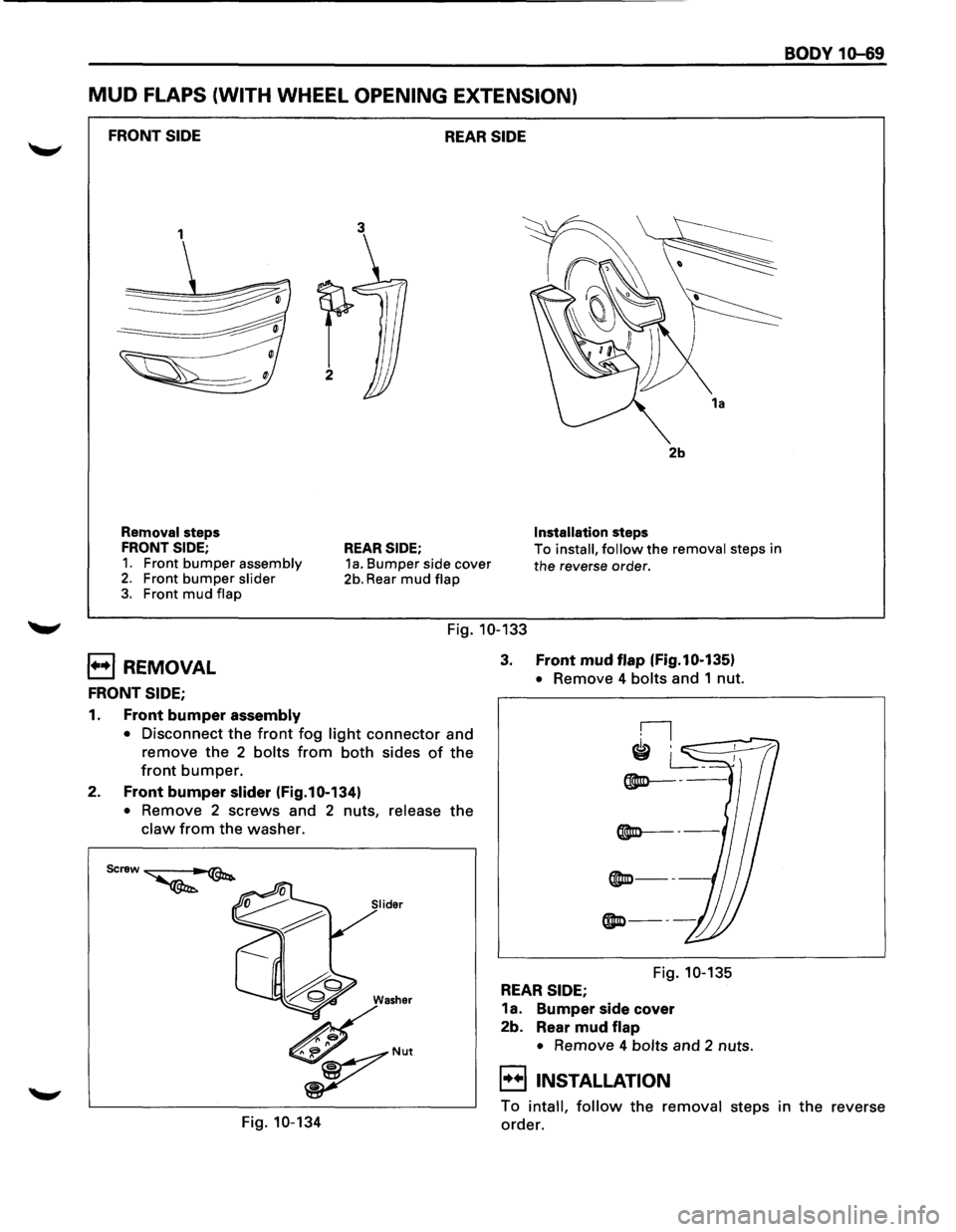 ISUZU TROOPER 1995  Workshop Manual MUD FLAPS (WITH WHEEL OPENING  EXTENSION) 
FRONT SIDE REAR SIDE 
1 
Removal  steps 
FRONT SIDE; 
1. Front bumper assembly 2. Front bumper slider 3. Front mud flap 
3 
REAR SIDE; 1a. Bumper  side cover