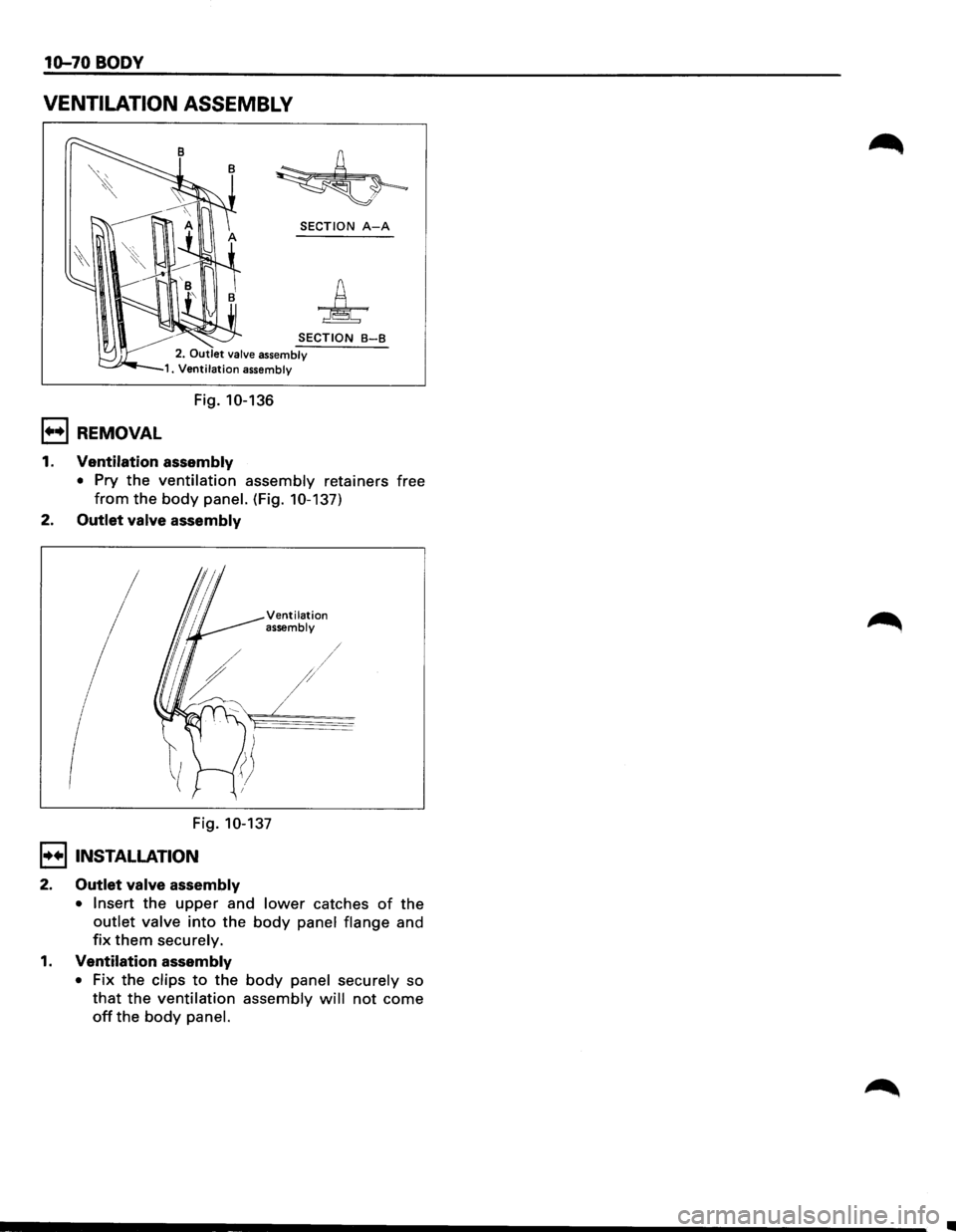 ISUZU TROOPER 1995  Workshop Manual 10-70 BODY 
VENTILATION ASSEMBLY 
SECTION A-A 
SECTION B-B 
2. Outlet valve assembly 1. Ventilation assembly 
Fig. 10-136 
1+•1 REMOVAL 
1. Ventilation  assembly 
• Pry the ventilation assembly re