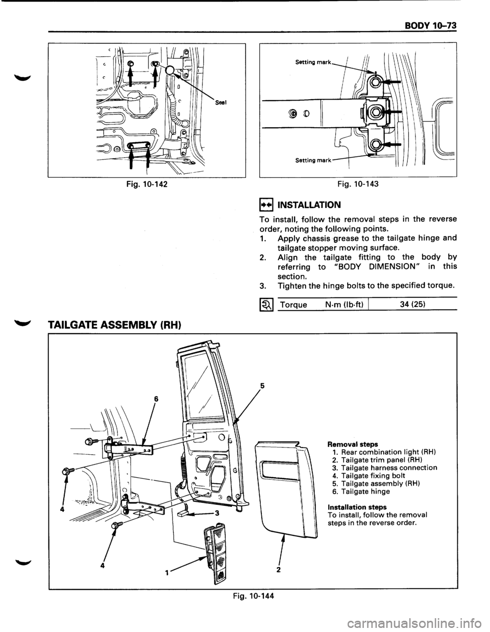 ISUZU TROOPER 1995  Workshop Manual Saal 
Fig. 10-142 
~ TAILGATE ASSEMBLY (RH) 
4 
1 
BODY 10-73 
Setting mark 
Setting mark 
Fig. 10-143 
I••IINSTALLATION 
To install, follow the removal  steps in the  reverse 
order, 
noting the 