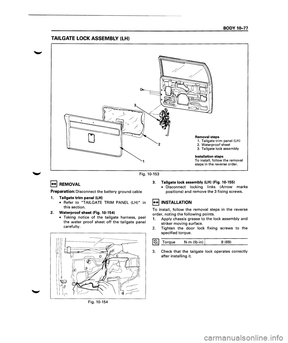 ISUZU TROOPER 1995  Workshop Manual TAILGATE LOCK ASSEMBLY (LH) 
1 
BODY 10-77 
Removal steps 1. Tailgate trim panel (LH) 2. Waterproof sheet 
3. Tailgate lock assembly 
Installation steps To install, follow the removal 
steps  in the r