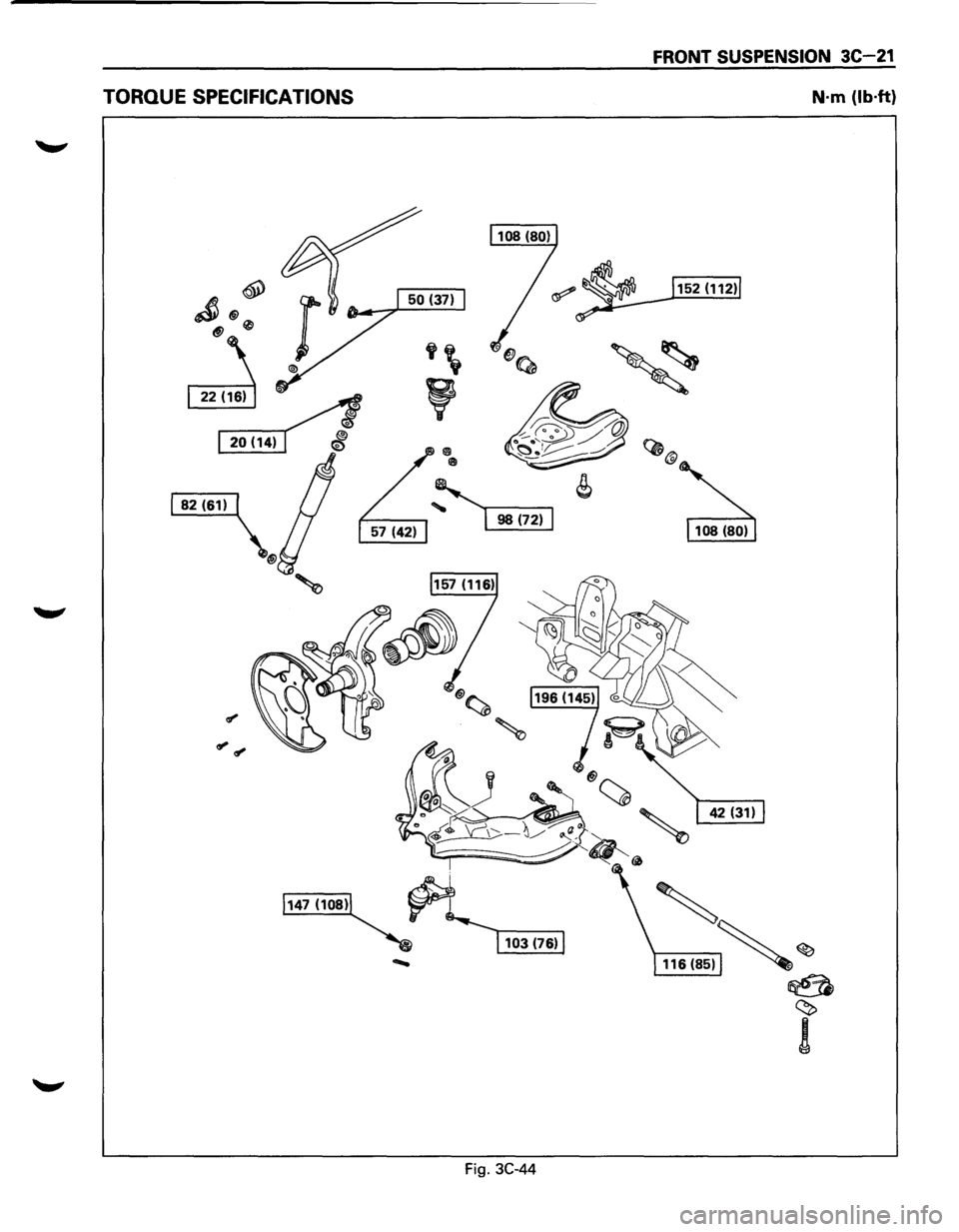 ISUZU TROOPER 1995  Workshop Manual TORQUE SPECIFICATIONS 
Fig. 3C-44 
FRONT  SUSPENSION 3C-21 
N·m (lb·ft) 
 116(85)~ ~ 
~ 
~ 
!  