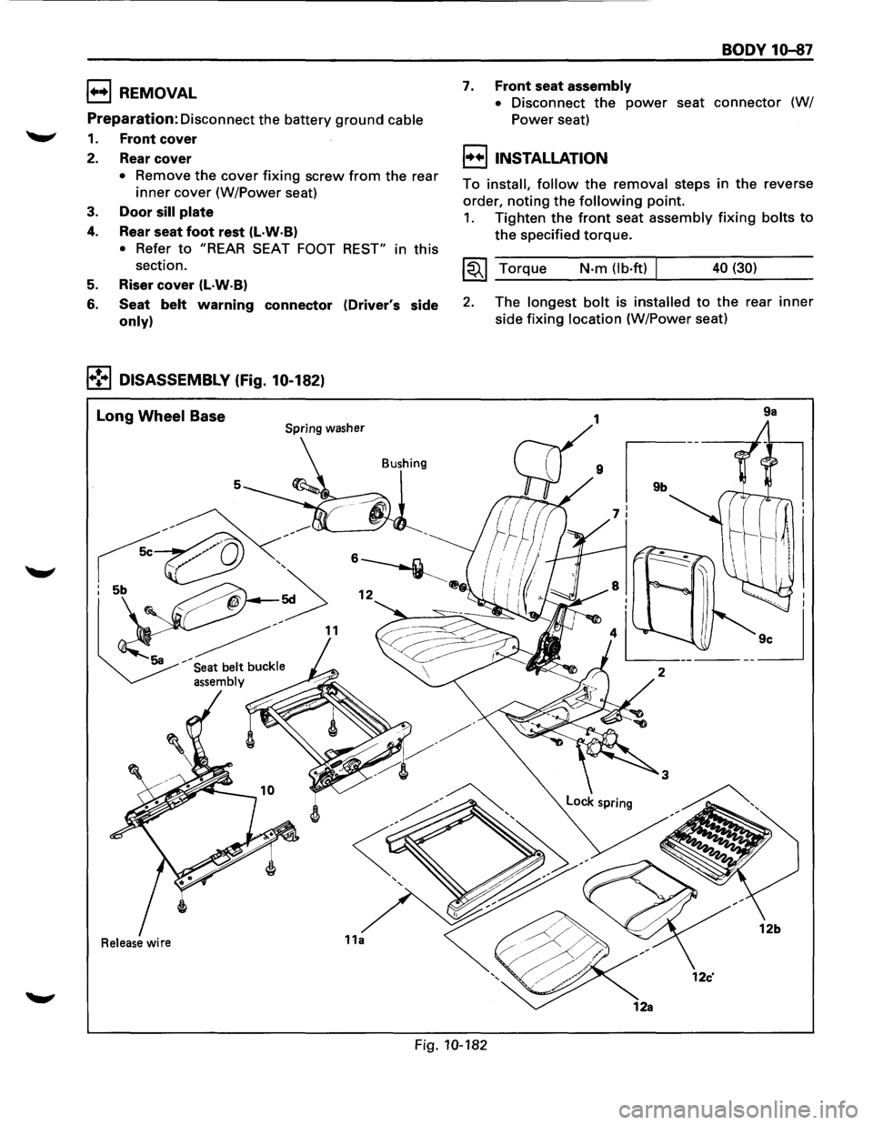 ISUZU TROOPER 1995  Workshop Manual 1++1 REMOVAL 
Preparation: 
Disconnect  the battery ground cable 
1. Front cover 
2. Rear cover 
• Remove the cover fixing screw from the rear 
inner cover  (W/Power  seat) 
3. Door sill plate 
4. R