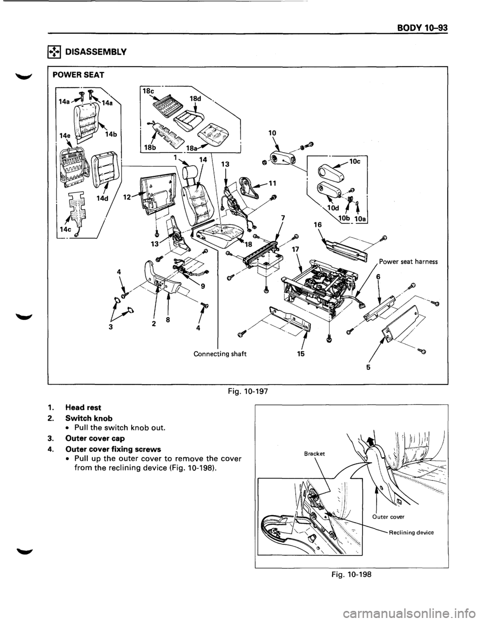 ISUZU TROOPER 1995  Workshop Manual B3 DISASSEMBLY~-------
1. 
2. 
3. 
4. 
3 
Connecting shaft 
Fig. 10-197 
Head rest 
Switch  knob 
"t h knob  out. • Pull the SWI c 
over  cap 
Outet c  .  lng screws ove the cover 
Outer 
cov~~=:ut
