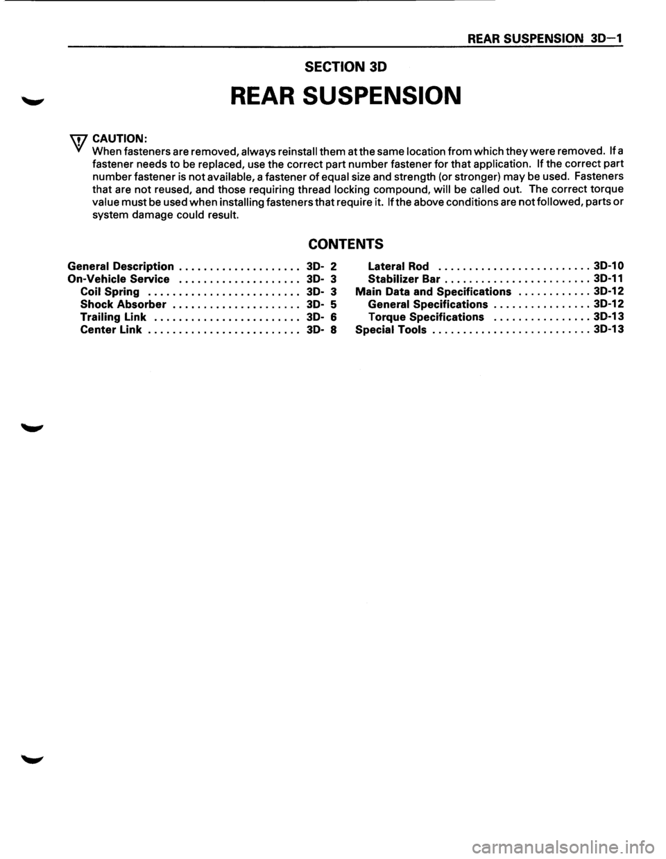 ISUZU TROOPER 1995 Workshop Manual REAR SUSPENSION 30-1
SECTION 30
REAR SUSPENSION
WCAUTION:
VI When fasteners are removed, always reinstall them at the same location from which they were removed. If a
fastener needs to be
re ISUZU TROOPER 1995 Workshop Manual REAR SUSPENSION 30-1
SECTION 30
REAR SUSPENSION
WCAUTION:
VI When fasteners are removed, always reinstall them at the same location from which they were removed. If a
fastener needs to be
re