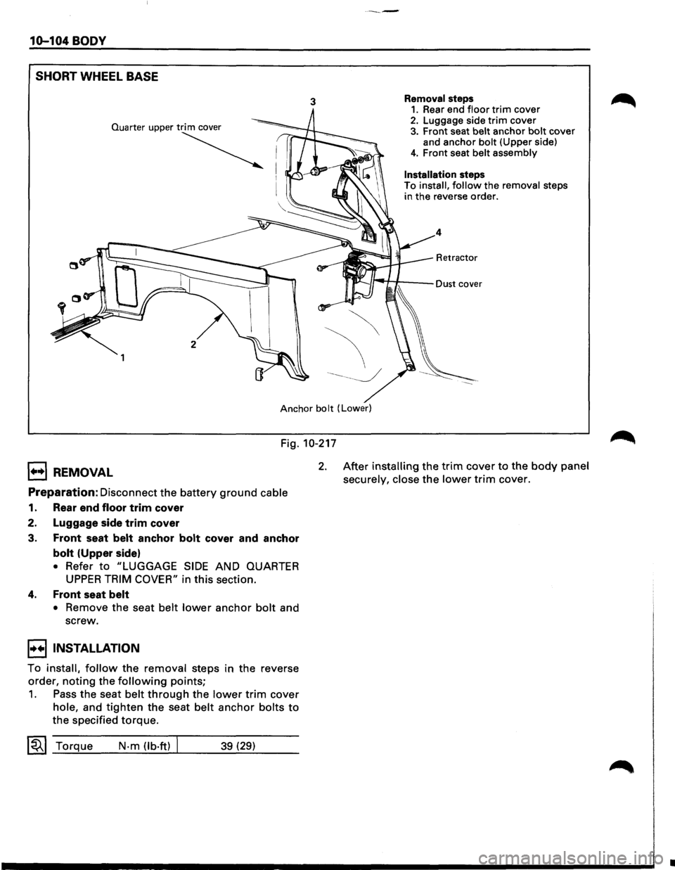 ISUZU TROOPER 1995 Workshop Manual ----
10-104 BODY
SHORT
WHEEL BASE
3 Removal steps 1. Rear end floor trim cover 2. Luggage side trim cover 3. Front seat belt anchor bolt cover
and anchor bolt (Upper side)
4. Front seat belt a ISUZU TROOPER 1995 Workshop Manual ----
10-104 BODY
SHORT
WHEEL BASE
3 Removal steps 1. Rear end floor trim cover 2. Luggage side trim cover 3. Front seat belt anchor bolt cover
and anchor bolt (Upper side)
4. Front seat belt a