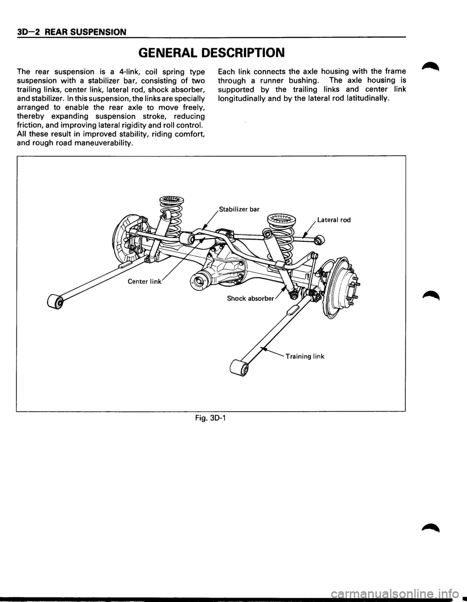 ISUZU TROOPER 1995  Workshop Manual 30-2 REAR SUSPENSION 
GENERAL DESCRIPTION 
The rear  suspension  is a 4-link,  coil spring  type 
suspension 
with a stabilizer bar,  consisting of two 
trailing  links, center link, lateral rod, shoc