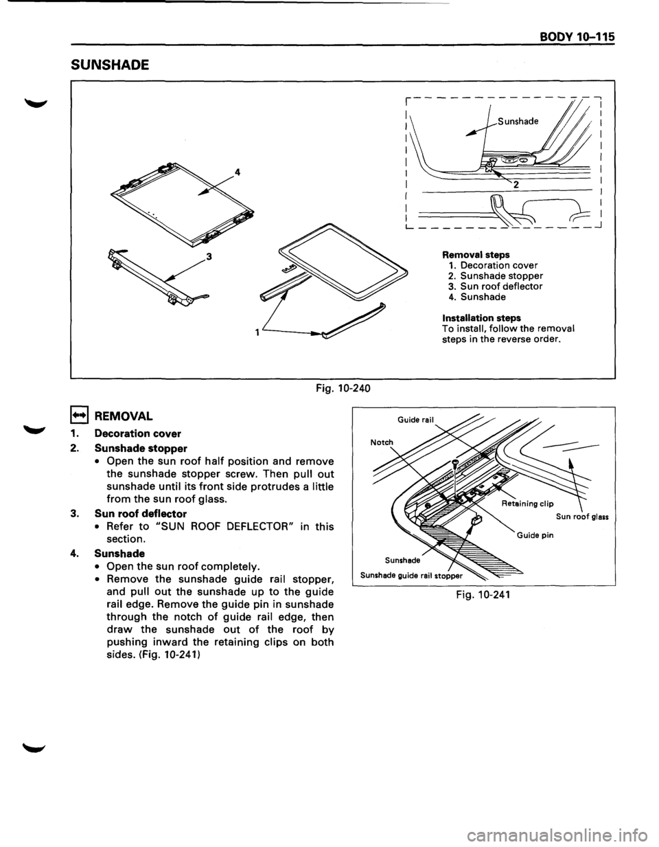 ISUZU TROOPER 1995  Workshop Manual SUNSHADE 
Fig. 10-240 
1••1 REMOVAL 
1. Decoration cover 
2.  Sunshade 
stopper 
• Open the  sun roof half position and  remove 
the  sunshade  stopper screw. Then 
pull out 
sunshade until its 