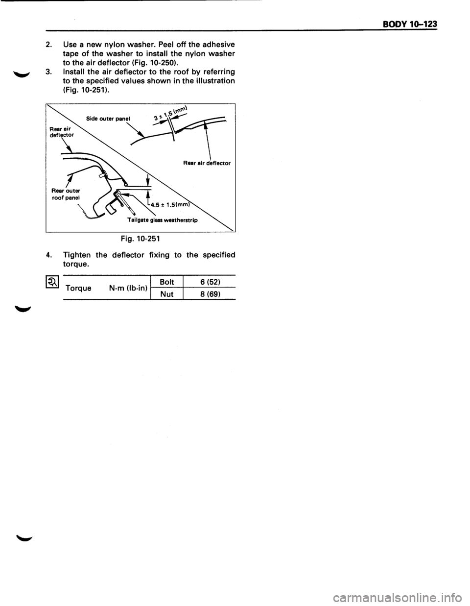 ISUZU TROOPER 1995  Workshop Manual 2. Use a new nylon washer.  Peel off the adhesive 
tape 
of the washer to install the nylon washer 
to the air deflector  (Fig. 10-250). 
3. Install the air deflector to the roof by referring 
to the 