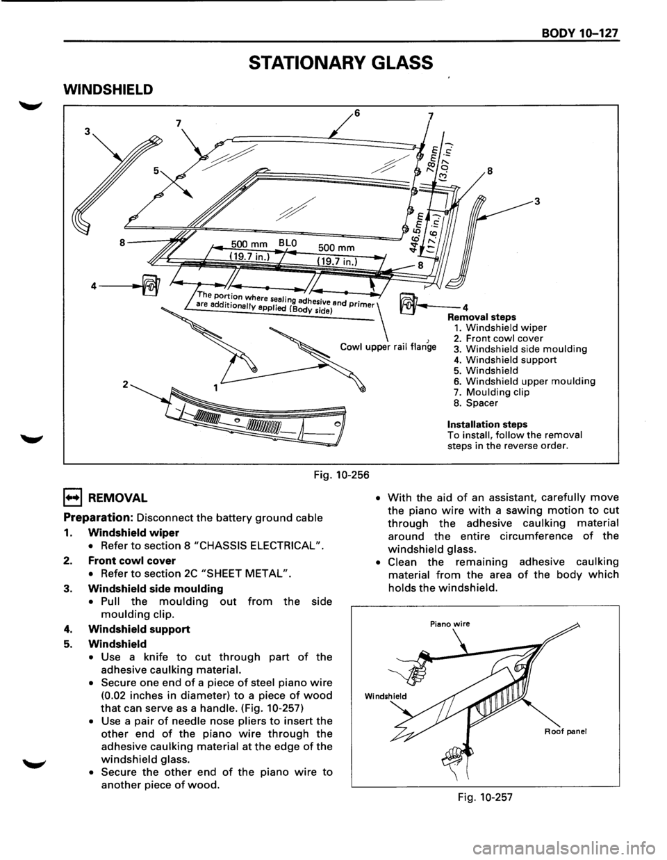 ISUZU TROOPER 1995 Workshop Manual BODY 10-127
STATIONARY GLASS
WINDSHIELD
6
2
Fig. 10-256
1••1 REMOVAL
Preparation: Disconnect the battery ground cable
1. Windshield wiper
• Refer to section 8 "CHASSIS ELECTRICAL". ISUZU TROOPER 1995 Workshop Manual BODY 10-127
STATIONARY GLASS
WINDSHIELD
6
2
Fig. 10-256
1••1 REMOVAL
Preparation: Disconnect the battery ground cable
1. Windshield wiper
• Refer to section 8 "CHASSIS ELECTRICAL".