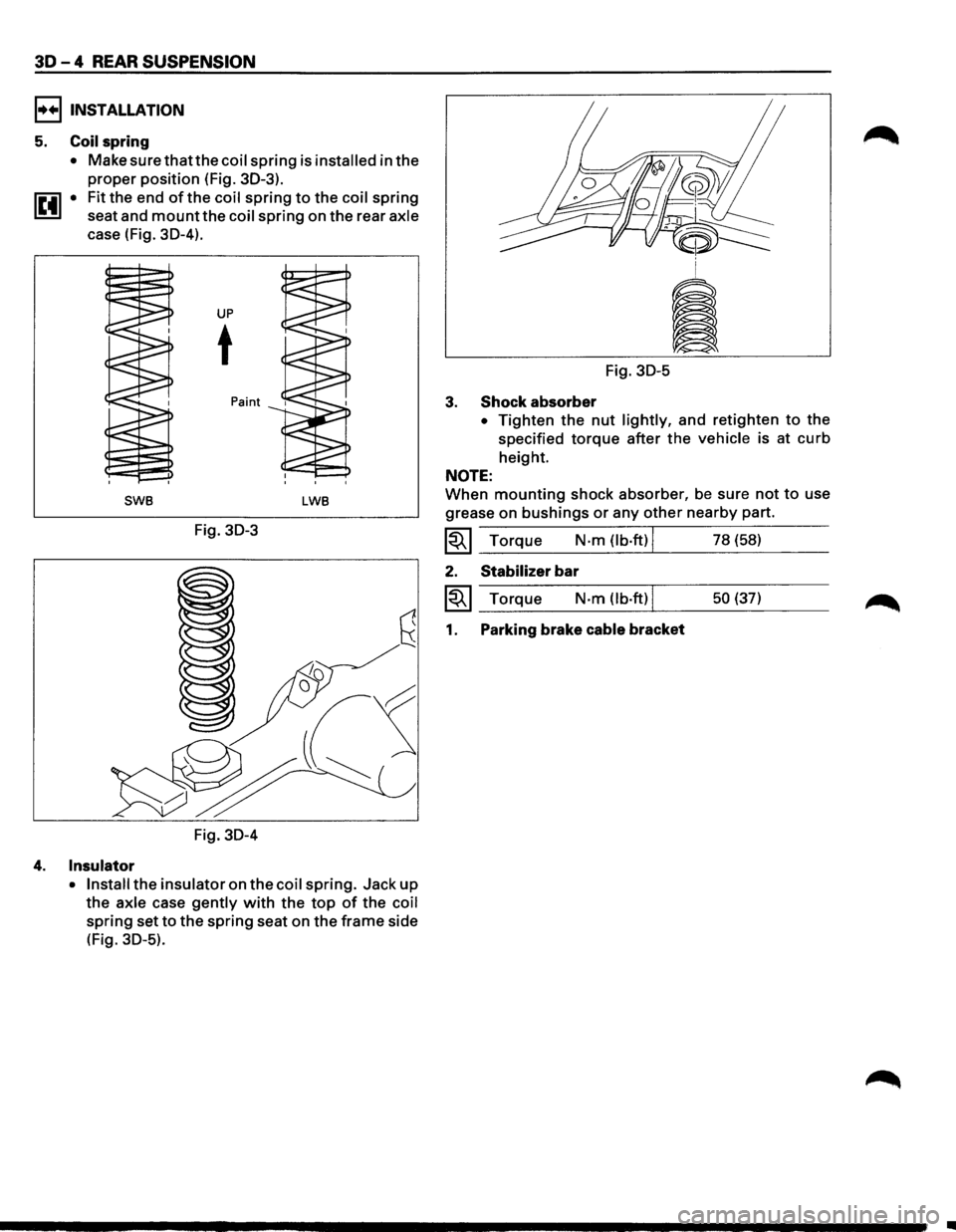 ISUZU TROOPER 1995  Workshop Manual 30-4 REAR SUSPENSION 
I••IINSTALLATION 
5. Coil spring 
• Make surethatthecoil spring is installed in the 
proper position (Fig. 30-3). 
1~41 • Fit the end of the coil spring to the coil sprin
