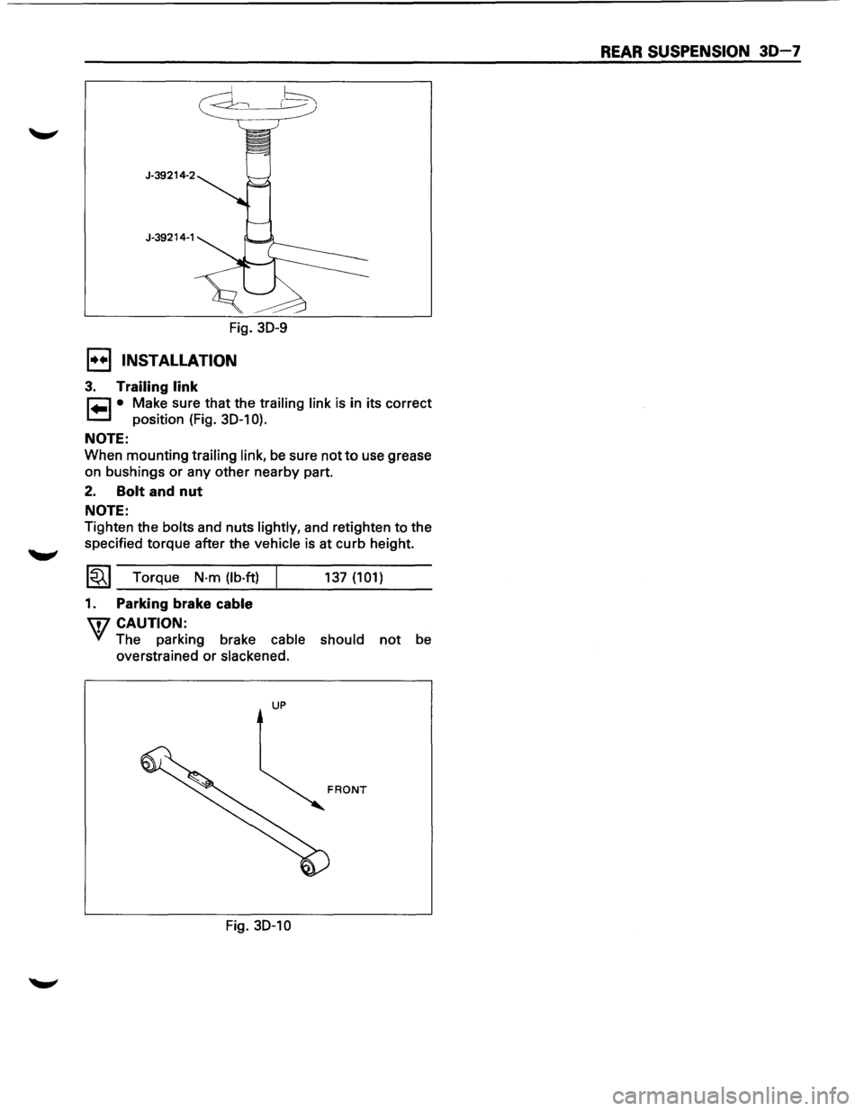 ISUZU TROOPER 1995  Workshop Manual J-39214-2 J-39214-1 
Fig. 30-9 
1••1 INSTALLATION 
3. Trailing  link 
~ • Make sure that the trailing  link is in  its  correct 
1.=.1 position  (Fig. 30-1 0). 
NOTE: 
When mounting trailing  li