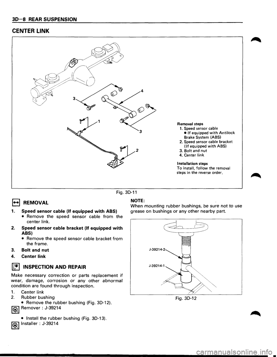 ISUZU TROOPER 1995 Workshop Manual 30-8 REAR SUSPENSION
CENTER LINK
2
Removal steps
1. Speed sensor cable
• If equipped with Antilock Brake System (ABS)
2. Speed sensor
cable bracket (If equipped with ABS)
3.
Bolt and n ISUZU TROOPER 1995 Workshop Manual 30-8 REAR SUSPENSION
CENTER LINK
2
Removal steps
1. Speed sensor cable
• If equipped with Antilock Brake System (ABS)
2. Speed sensor
cable bracket (If equipped with ABS)
3.
Bolt and n