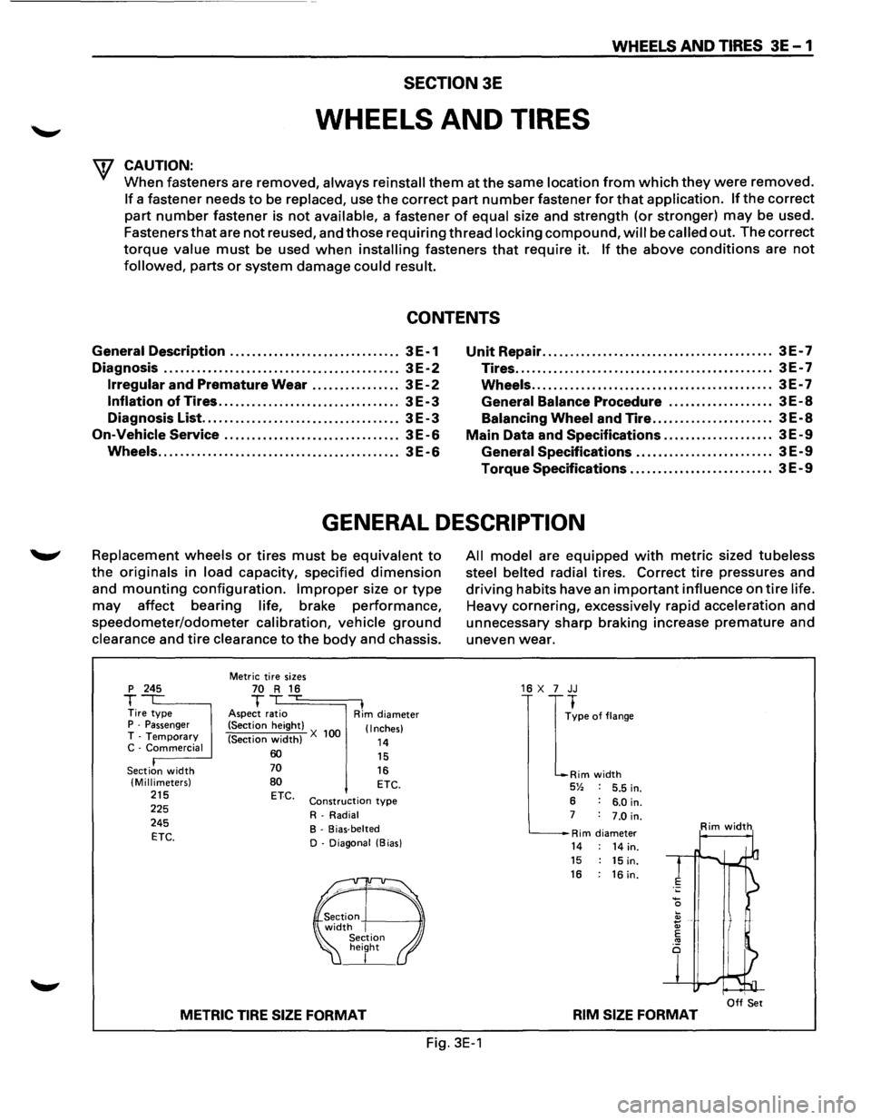 ISUZU TROOPER 1995  Workshop Manual WHEELS AND TIRES 3E-1 
SECTION 3E 
WHEELS AND TIRES 
W CAUTION: 
When fasteners  are removed, always  reinstall them at the same location from which they were removed. 
If a fastener  needs to be repl