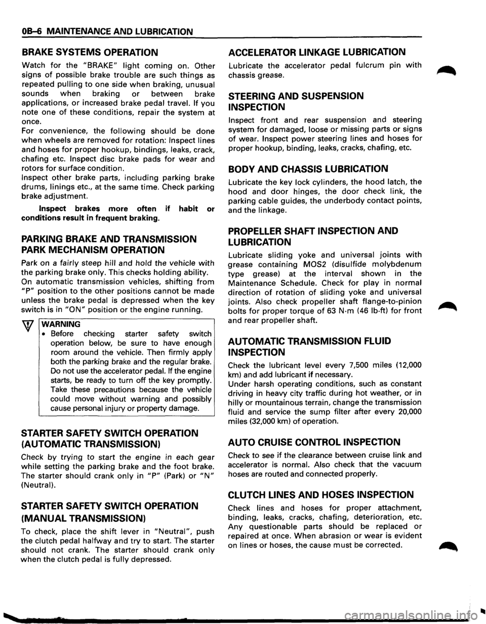 ISUZU TROOPER 1995 Workshop Manual OB-6 MAINTENANCE AND LUBRICATION
BRAKE SYSTEMS OPERATION
Watch for the "BRAKE" light coming on. Other
signs of possible brake trouble are such things as
repeated pulling to one side when braking, ISUZU TROOPER 1995 Workshop Manual OB-6 MAINTENANCE AND LUBRICATION
BRAKE SYSTEMS OPERATION
Watch for the "BRAKE" light coming on. Other
signs of possible brake trouble are such things as
repeated pulling to one side when braking,