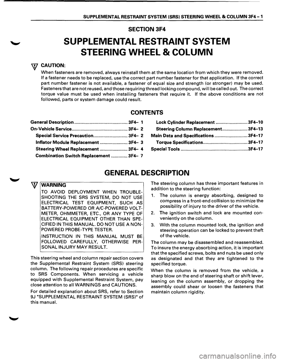ISUZU TROOPER 1995 Workshop Manual SUPPLEMENTAL RESTRAINT SYSTEM (SRSl STEERING WHEEL & COLUMN 3F4-1
SECTION 3F4
SUPPLEMENTAL RESTRAINT SYSTEM
STEERING
WHEEL & COLUMN
W CAUTION:
When fasteners are removed, always reinstall the ISUZU TROOPER 1995 Workshop Manual SUPPLEMENTAL RESTRAINT SYSTEM (SRSl STEERING WHEEL & COLUMN 3F4-1
SECTION 3F4
SUPPLEMENTAL RESTRAINT SYSTEM
STEERING
WHEEL & COLUMN
W CAUTION:
When fasteners are removed, always reinstall the