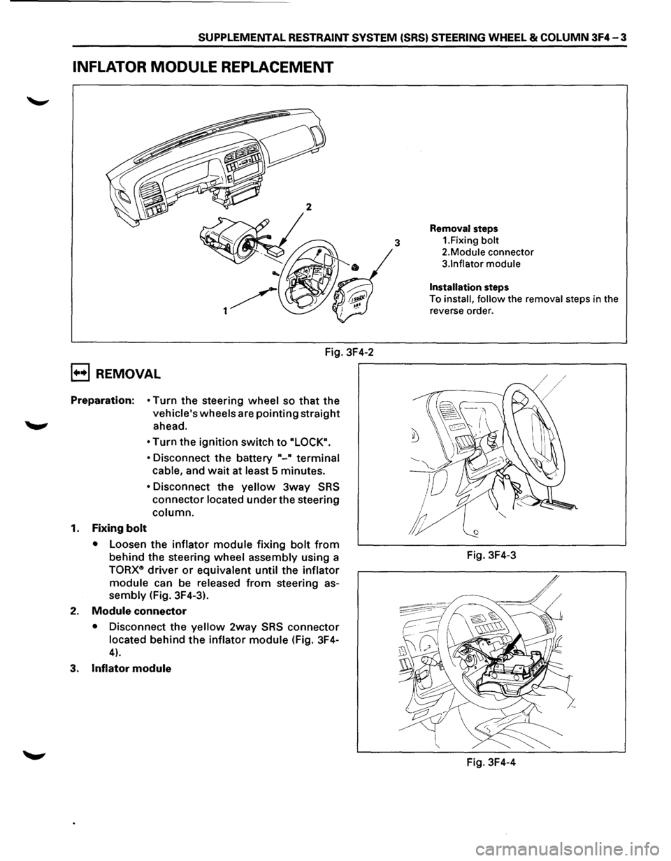 ISUZU TROOPER 1995  Workshop Manual SUPPLEMENTAL RESTRAINT SYSTEM (SRS) STEERING WHEEL & COLUMN 3F4-3 
INFLATOR MODULE REPLACEMENT 
Fig. 3F4-2 
B REMOVAL 
Preparation: • Turn  the steering wheel so that the 
vehicles  wheels are poin