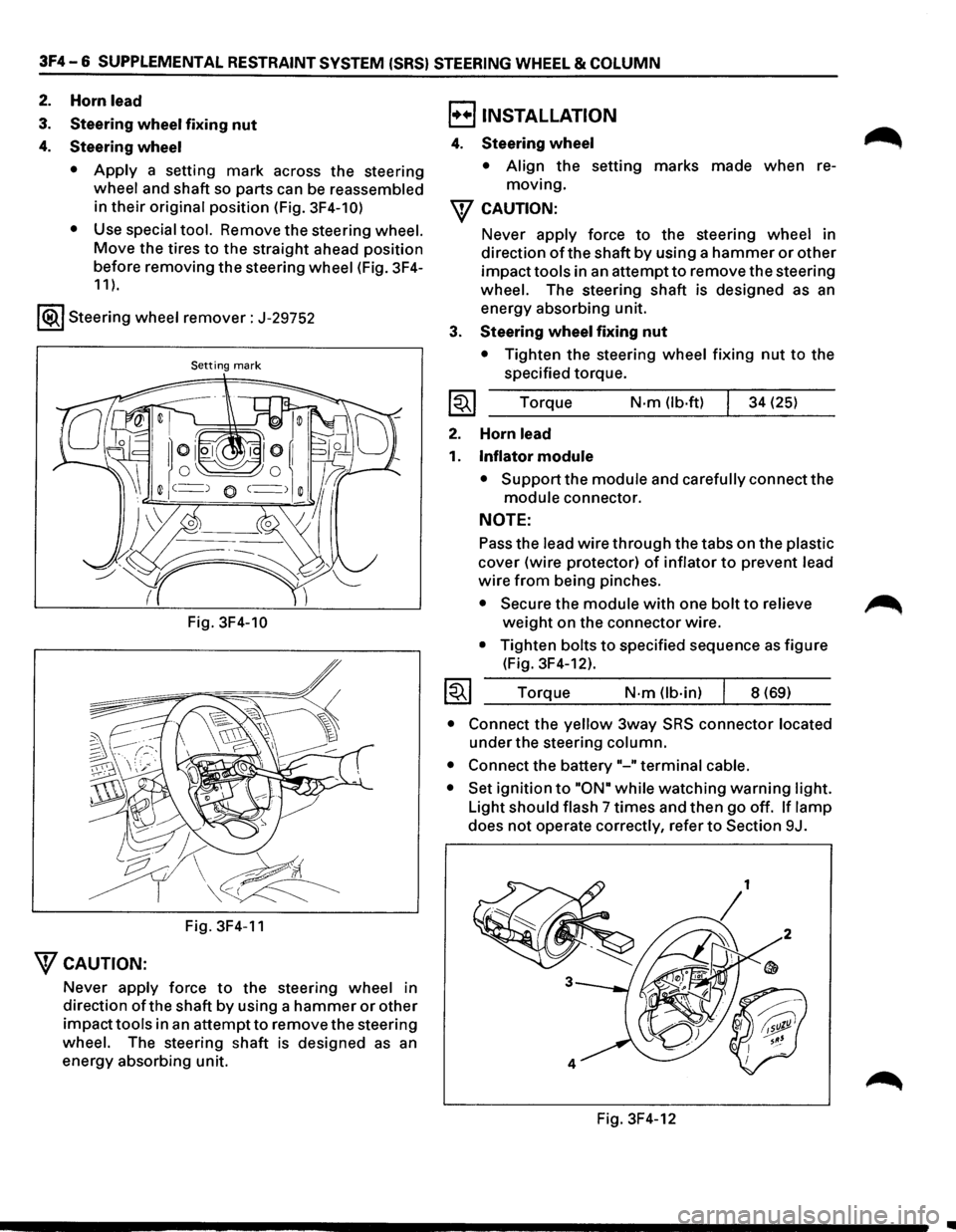 ISUZU TROOPER 1995 Workshop Manual 3F4-6 SUPPLEMENTAL RESTRAINT SYSTEM ISRSI STEERING WHEEL & COLUMN
2. Horn lead
3. Steering wheel fixing nut
4. Steering wheel
• Apply a setting mark across the steering
wheel and shaft so p ISUZU TROOPER 1995 Workshop Manual 3F4-6 SUPPLEMENTAL RESTRAINT SYSTEM ISRSI STEERING WHEEL & COLUMN
2. Horn lead
3. Steering wheel fixing nut
4. Steering wheel
• Apply a setting mark across the steering
wheel and shaft so p