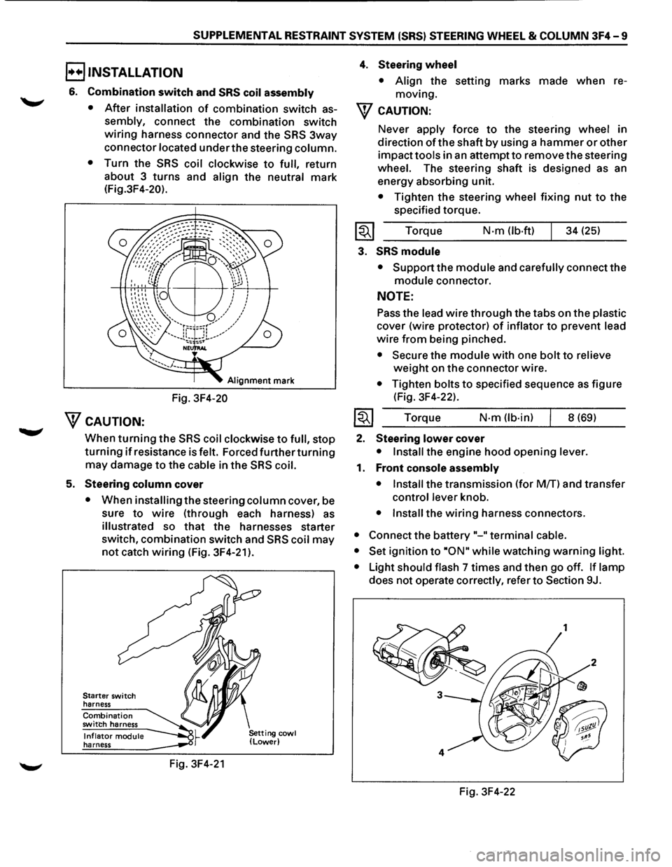 ISUZU TROOPER 1995 Workshop Manual SUPPLEMENTAL RESTRAINT SYSTEM (SRS) STEERING WHEEL & COLUMN 3F4-9
B INSTALLATION
6. Combination switch and SRS coil assembly
•
After installation of combination switch as
sembly, connect th ISUZU TROOPER 1995 Workshop Manual SUPPLEMENTAL RESTRAINT SYSTEM (SRS) STEERING WHEEL & COLUMN 3F4-9
B INSTALLATION
6. Combination switch and SRS coil assembly
•
After installation of combination switch as
sembly, connect th