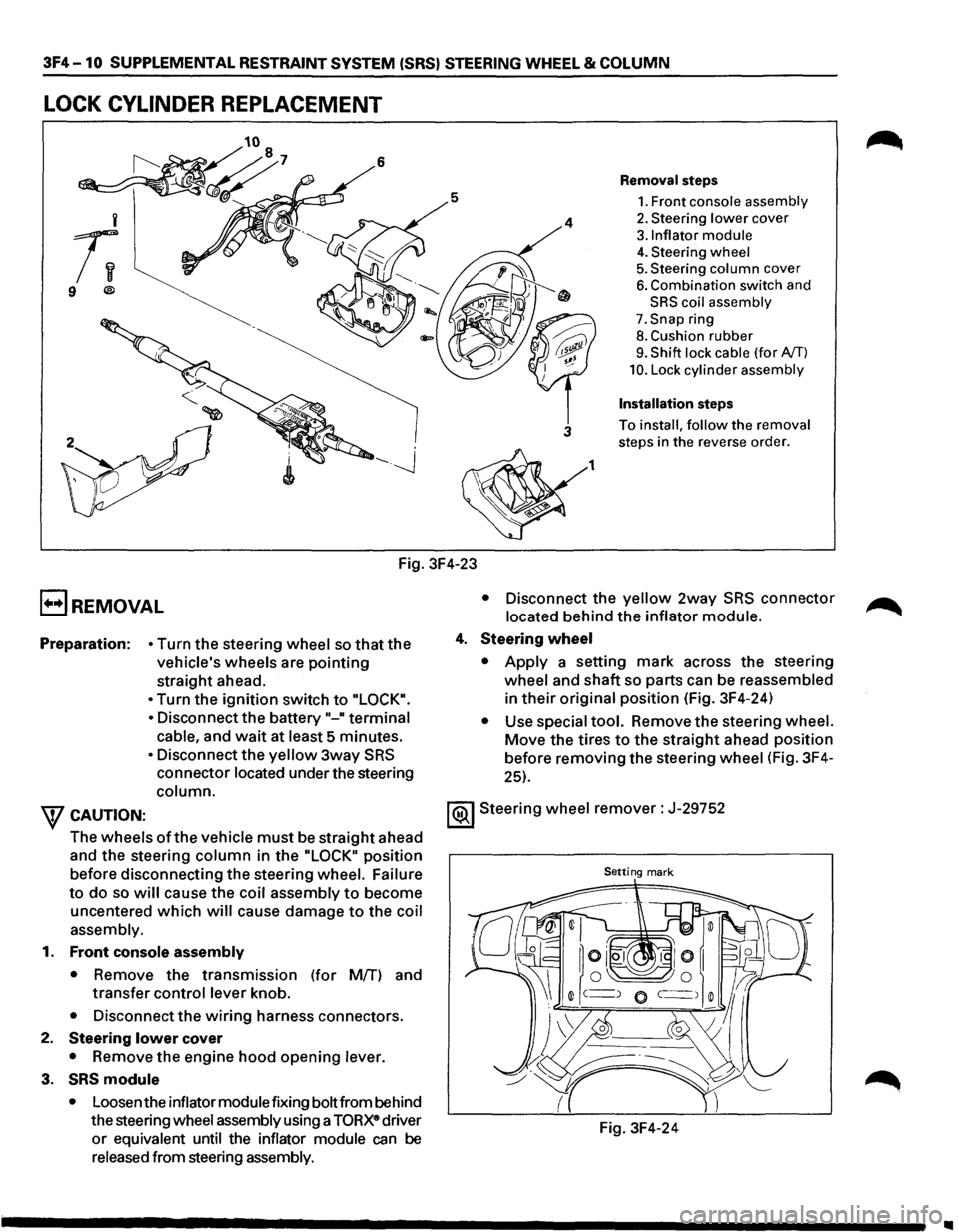 ISUZU TROOPER 1995 Workshop Manual 3F4-10 SUPPLEMENTAL RESTRAINT SYSTEM (SRS) STEERING WHEEL & COLUMN
LOCK CYLINDER REPLACEMENT
5
i
;;
9 ®
Fig. 3F4-23
E) REMOVAL
4
3
1
Removal steps
1. Front console assembly
2. Steering ISUZU TROOPER 1995 Workshop Manual 3F4-10 SUPPLEMENTAL RESTRAINT SYSTEM (SRS) STEERING WHEEL & COLUMN
LOCK CYLINDER REPLACEMENT
5
i
;;
9 ®
Fig. 3F4-23
E) REMOVAL
4
3
1
Removal steps
1. Front console assembly
2. Steering