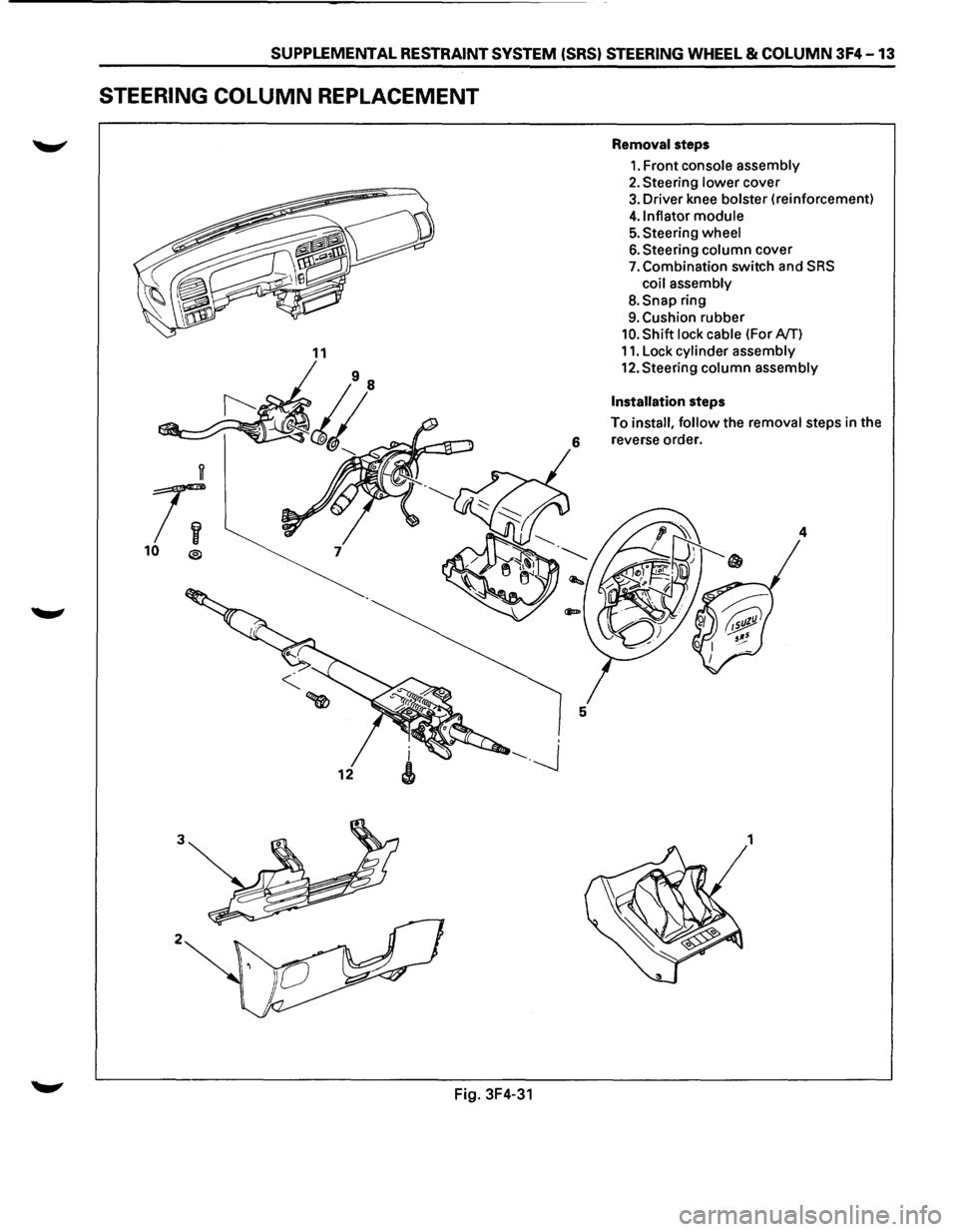 ISUZU TROOPER 1995  Workshop Manual SUPPLEMENTAL RESTRAINT SYSTEM (SRS) STEERING WHEEL & COLUMN 3F4 -13 
STEERING COLUMN REPLACEMENT 
11 
w 
r; 
10 ® 
3 
2 
Fig. 3F4-31 
Removal  steps 
1. Front console  assembly 
2. Steering lower cov