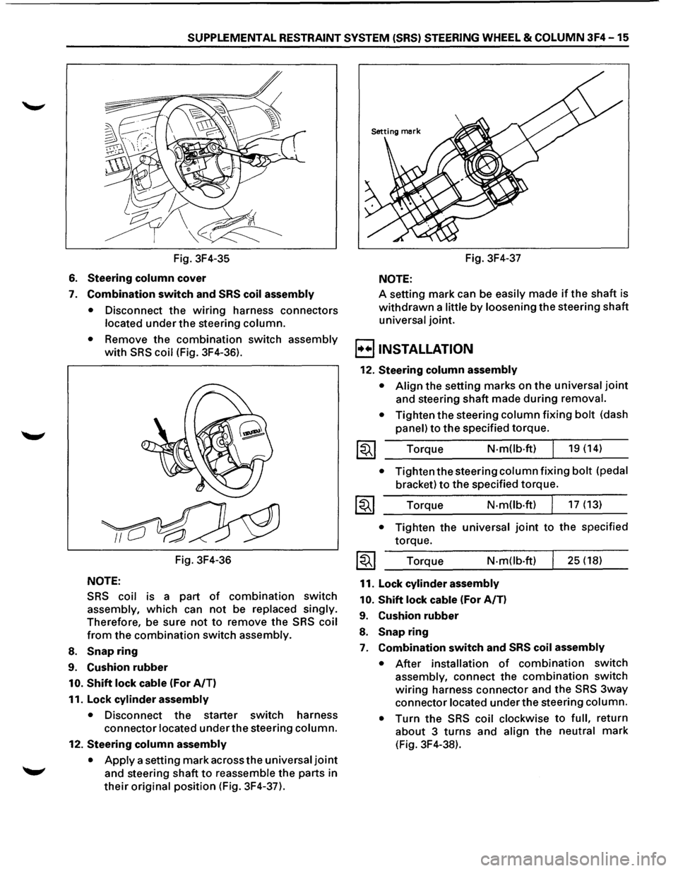 ISUZU TROOPER 1995 Workshop Manual SUPPLEMENTAL RESTRAINT SYSTEM (SRS) STEERING WHEEL & COLUMN 3F4-15
Fig. 3F4-35
6. Steering column cover
7. Combination switch and SRS coil assembly
•
Disconnect the wiring harness connectors ISUZU TROOPER 1995 Workshop Manual SUPPLEMENTAL RESTRAINT SYSTEM (SRS) STEERING WHEEL & COLUMN 3F4-15
Fig. 3F4-35
6. Steering column cover
7. Combination switch and SRS coil assembly
•
Disconnect the wiring harness connectors