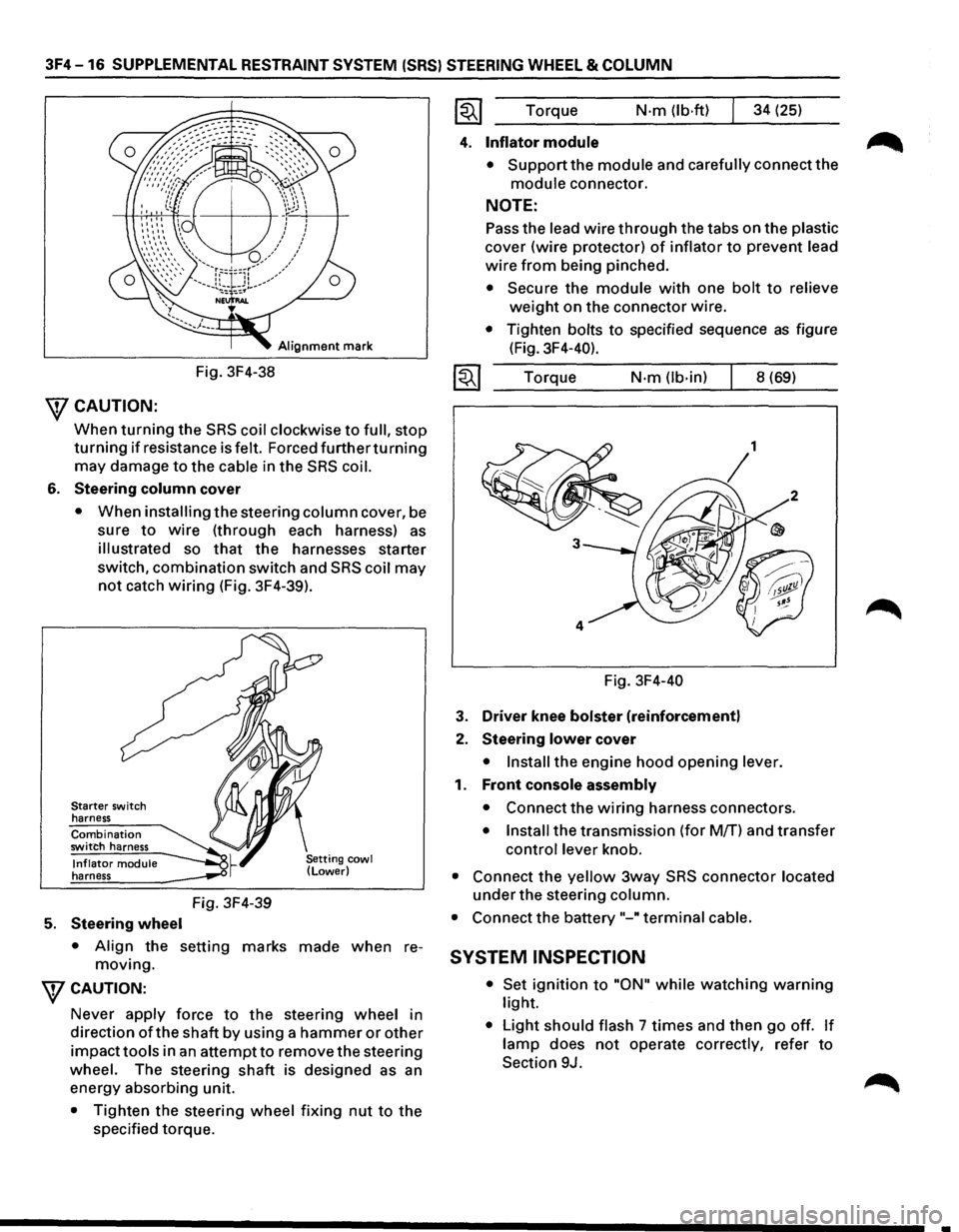 ISUZU TROOPER 1995 Workshop Manual 3F4-16 SUPPLEMENTAL RESTRAINT SYSTEM (SRS) STEERING WHEEL & COLUMN
Alignment mark
Fig. 3F4-38
\fCAUTION:
When turning the SRS coil clockwise to full, stop
turning if resistance is felt. Forced ISUZU TROOPER 1995 Workshop Manual 3F4-16 SUPPLEMENTAL RESTRAINT SYSTEM (SRS) STEERING WHEEL & COLUMN
Alignment mark
Fig. 3F4-38
\fCAUTION:
When turning the SRS coil clockwise to full, stop
turning if resistance is felt. Forced