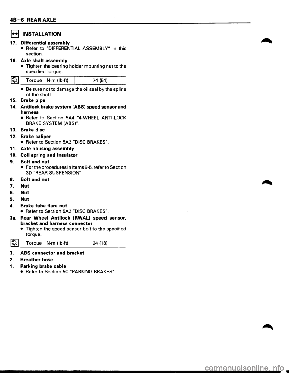 ISUZU TROOPER 1995 Workshop Manual 48-6 REAR AXLE
1••1 INSTALLATION
17. Differential assembly
• Refer to "DIFFERENTIAL ASSEMBLY" in this
section.
16.
Axle shaft assembly
• Tighten the bearing holder mounting nut to the ISUZU TROOPER 1995 Workshop Manual 48-6 REAR AXLE
1••1 INSTALLATION
17. Differential assembly
• Refer to "DIFFERENTIAL ASSEMBLY" in this
section.
16.
Axle shaft assembly
• Tighten the bearing holder mounting nut to the