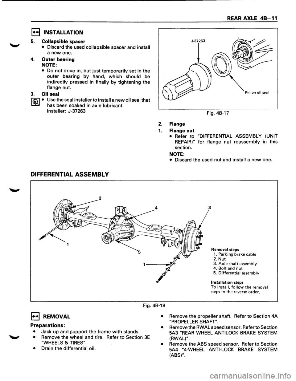 ISUZU TROOPER 1995 Workshop Manual E) INSTALLATION
5. Collapsible spacer
• Discard the used collapsible spacer and install
a new one.
4. Outer bearing
NOTE:
• Do not drive in, but just temporarily set in the
outer bearing ISUZU TROOPER 1995 Workshop Manual E) INSTALLATION
5. Collapsible spacer
• Discard the used collapsible spacer and install
a new one.
4. Outer bearing
NOTE:
• Do not drive in, but just temporarily set in the
outer bearing